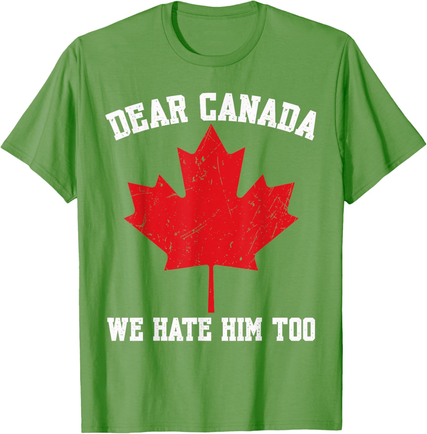 Dear Canada We Hate Him Too Political Protest For Men Women T-Shirt