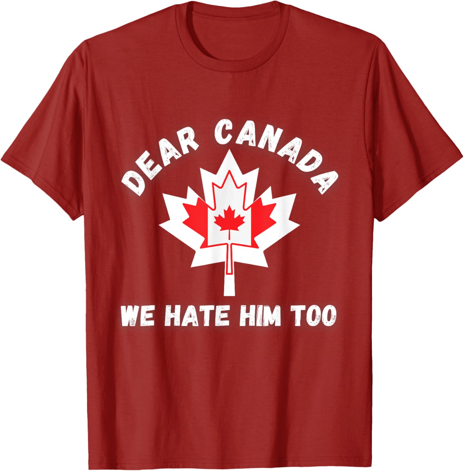 Dear Canada We Hate Him Too Political Protest - Red Custom T-Shirt