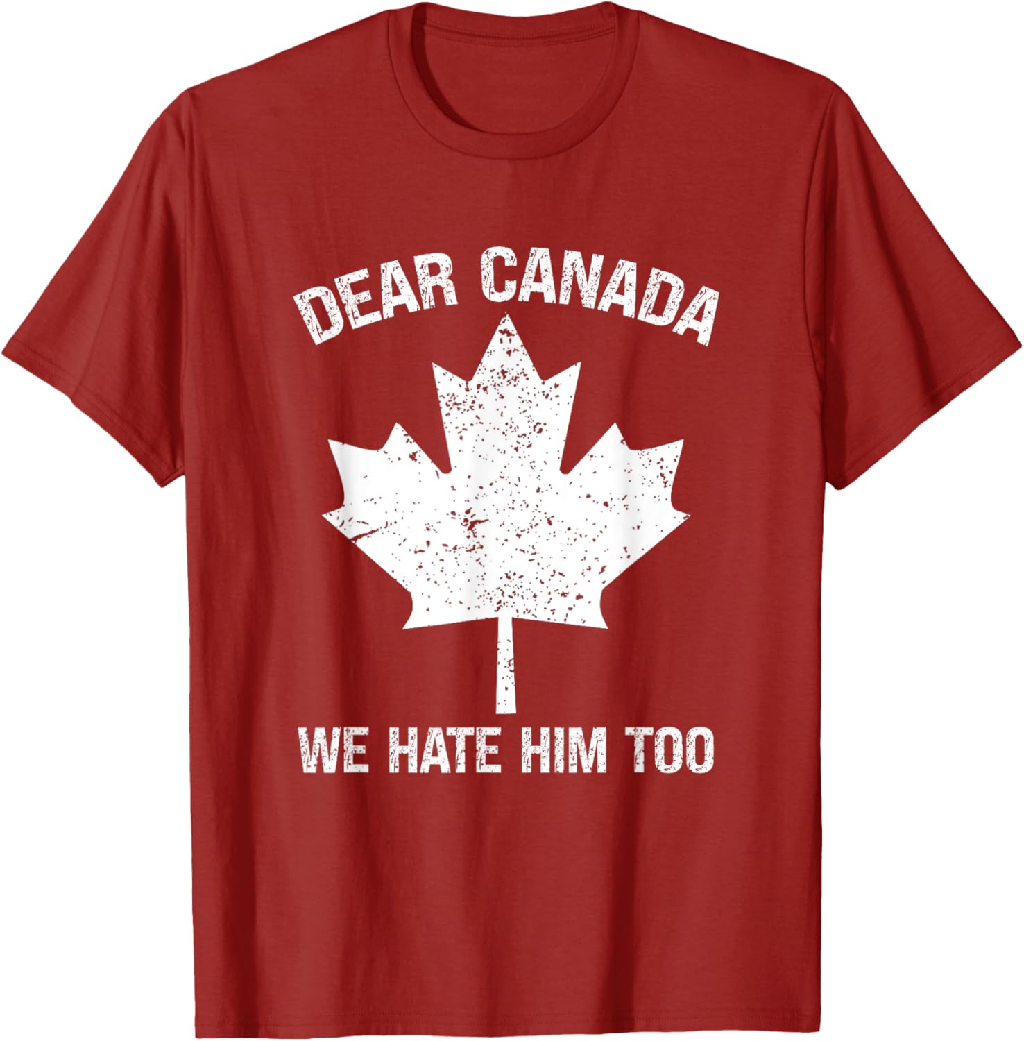 Dear Canada We Hate Him Too Political Protest - Red T-Shirt