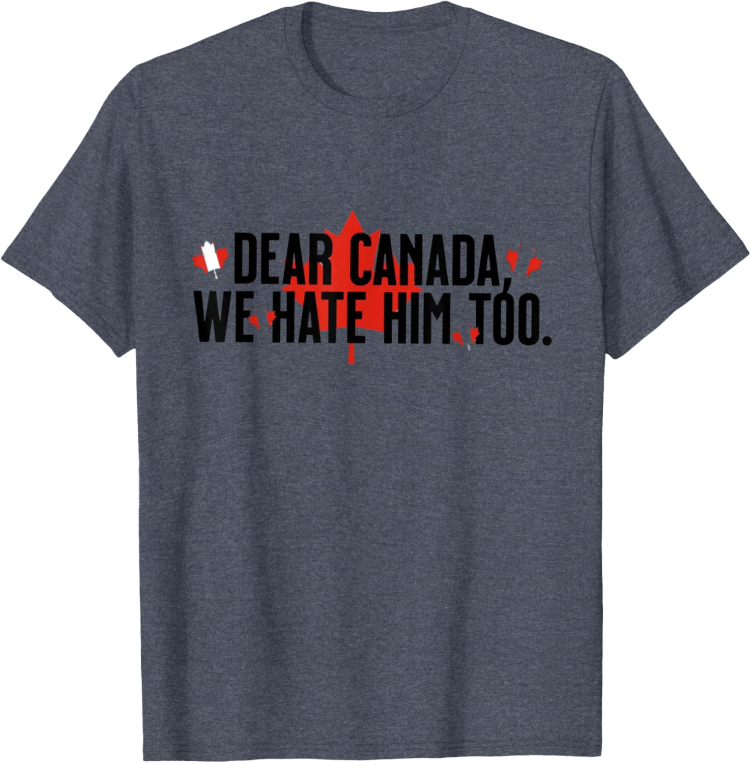 Dear Canada We Hate Him Too Political Protest - Red T-Shirt