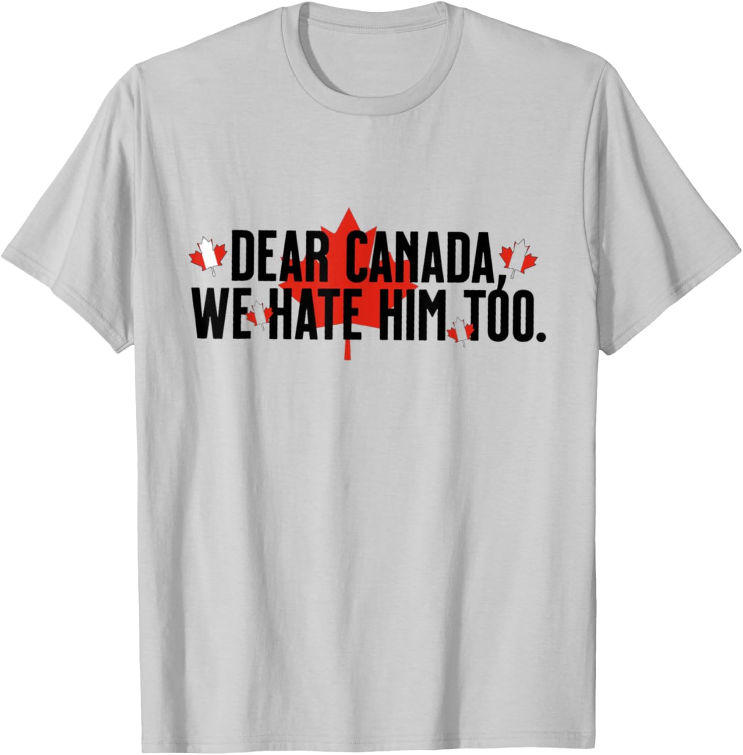 Dear Canada We Hate Him Too Political Protest - Red T-Shirt