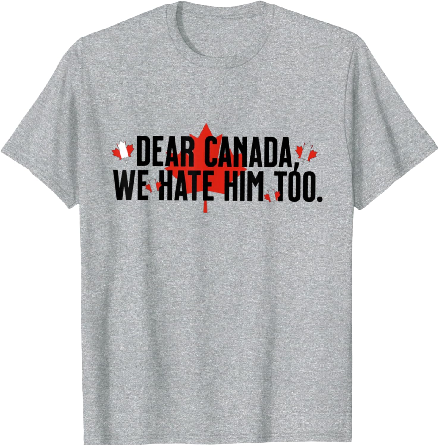 Dear Canada We Hate Him Too Political Protest - Red T-Shirt