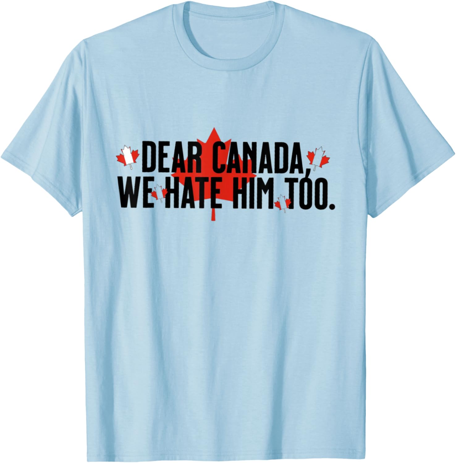 Dear Canada We Hate Him Too Political Protest - Red T-Shirt