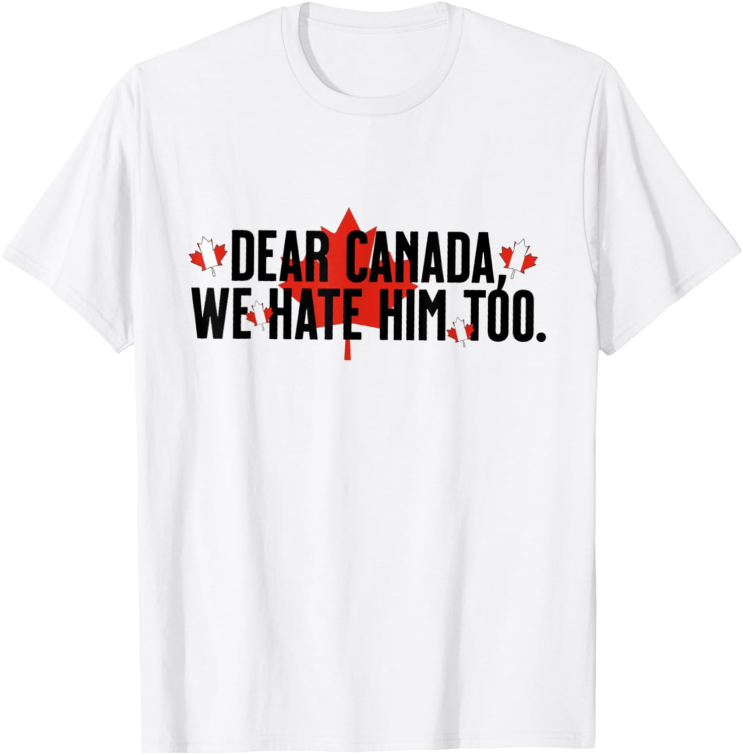 Dear Canada We Hate Him Too Political Protest - Red T-Shirt