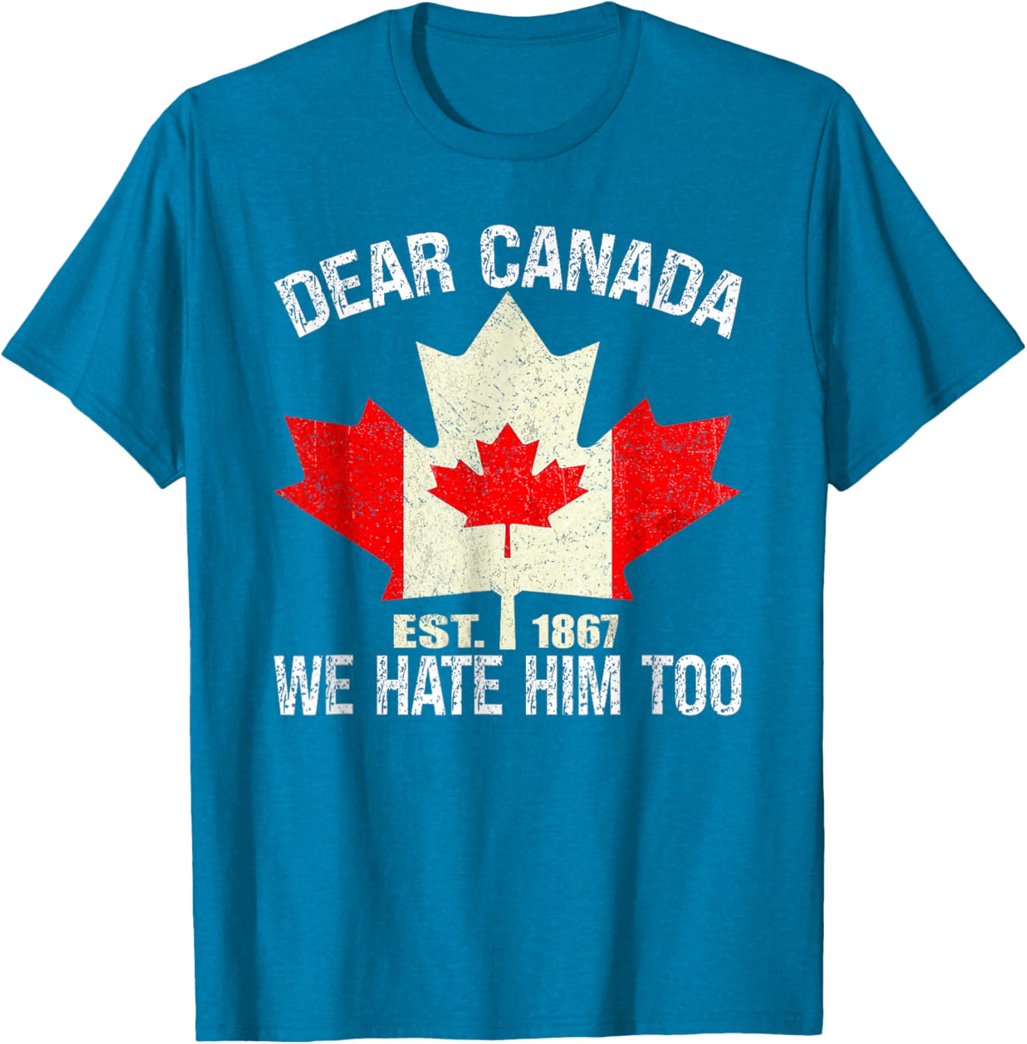 Dear Canada We Hate Him Too Political Protest - Red T-Shirt
