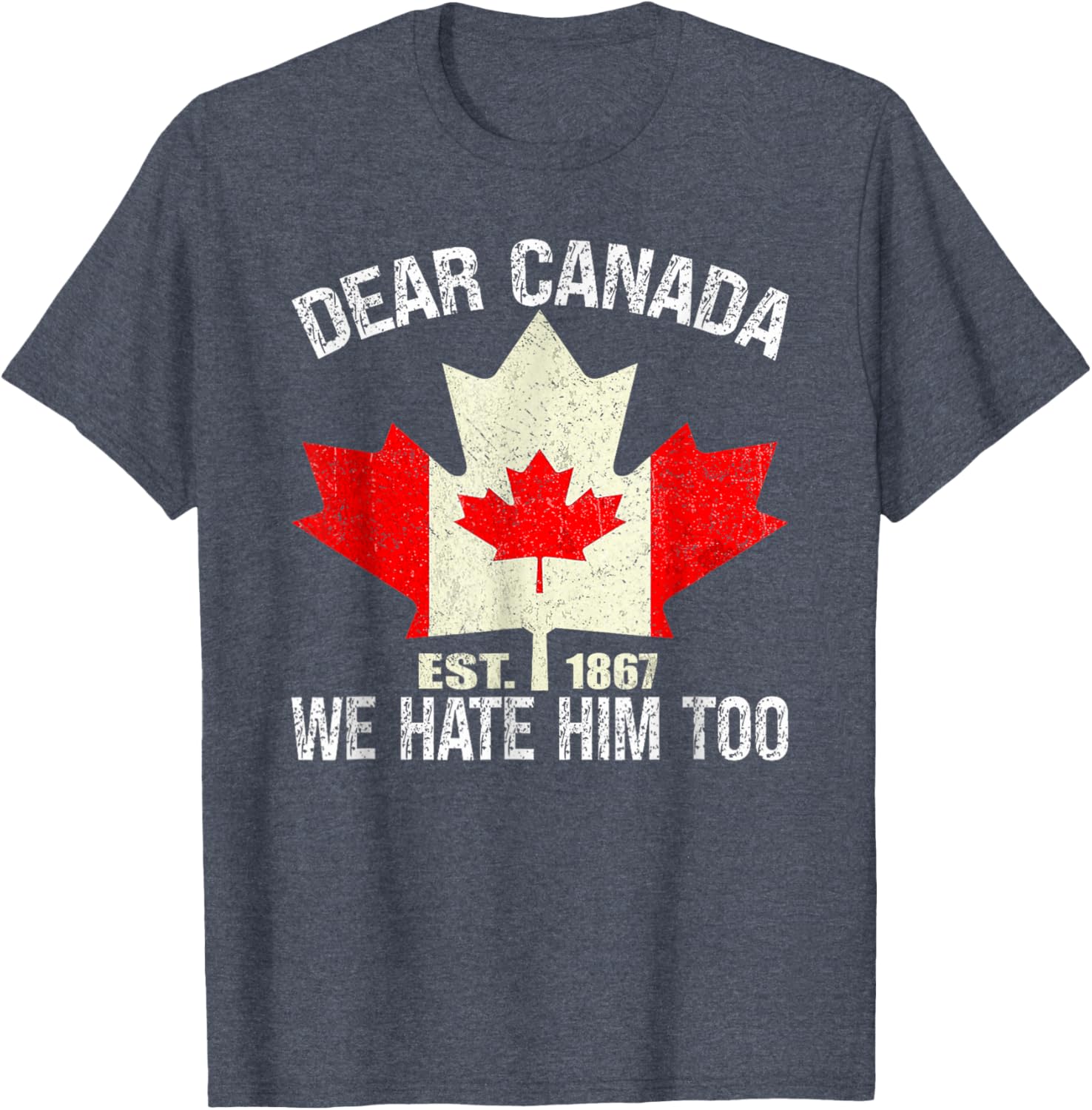Dear Canada We Hate Him Too Political Protest - Red T-Shirt