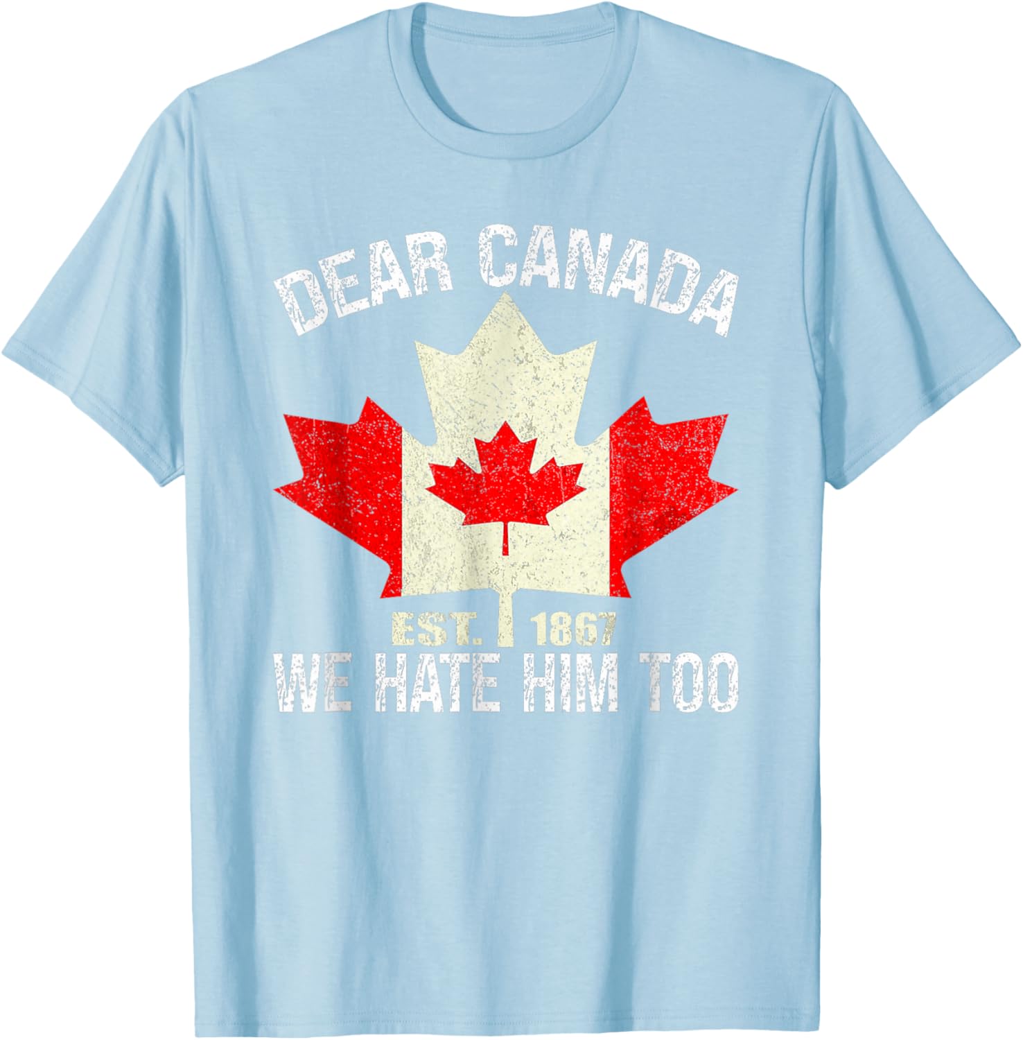 Dear Canada We Hate Him Too Political Protest - Red T-Shirt