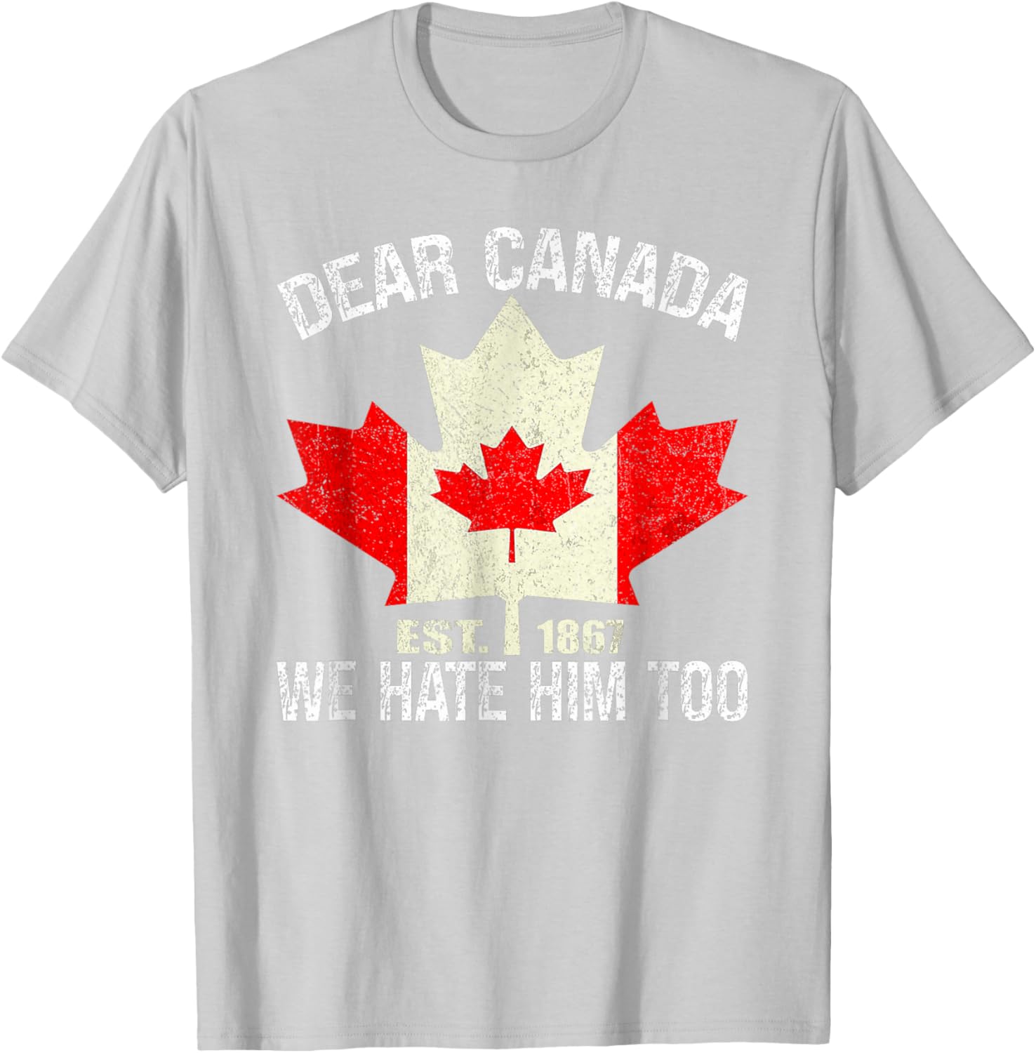 Dear Canada We Hate Him Too Political Protest - Red T-Shirt