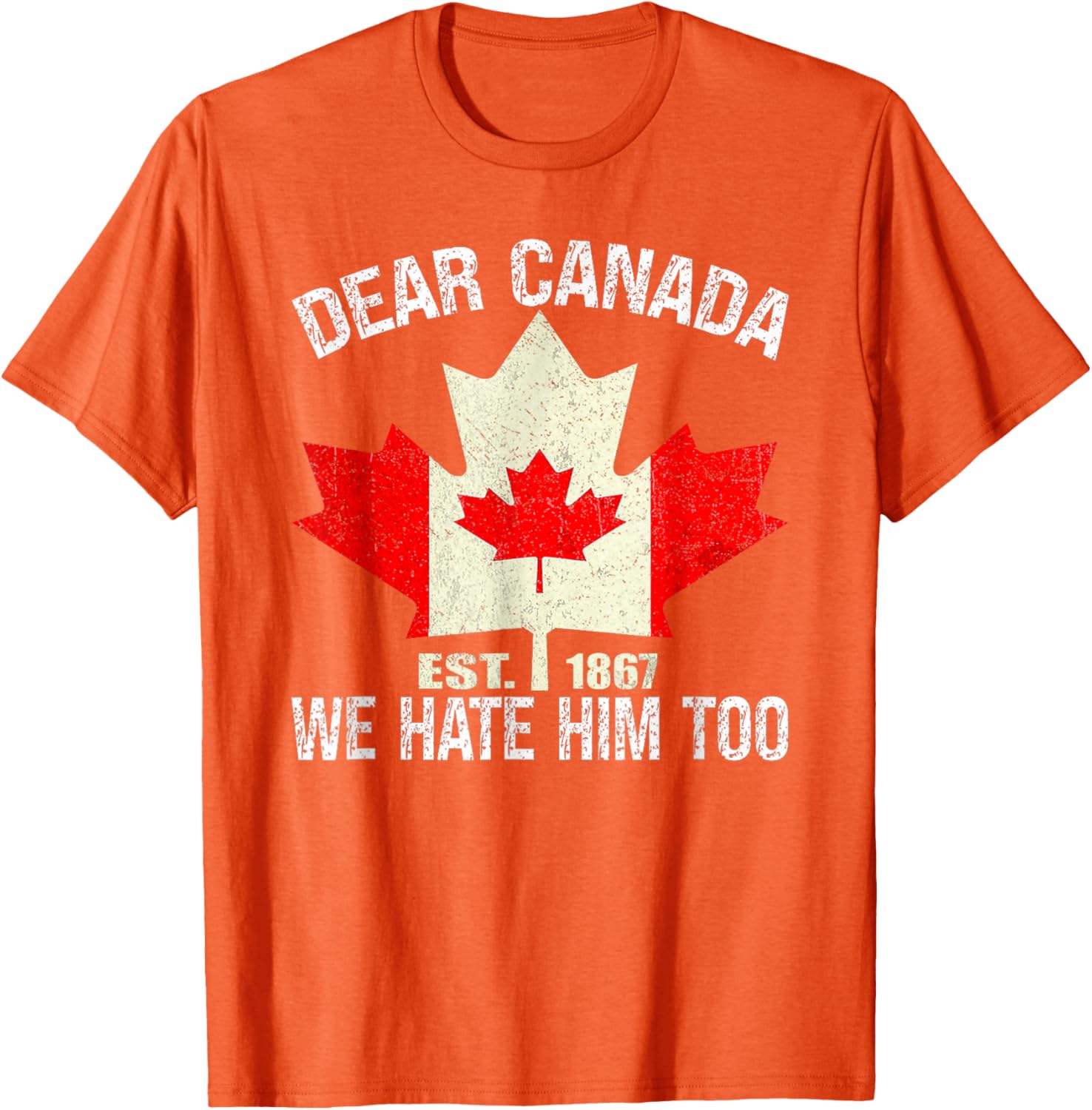 Dear Canada We Hate Him Too Political Protest - Red T-Shirt