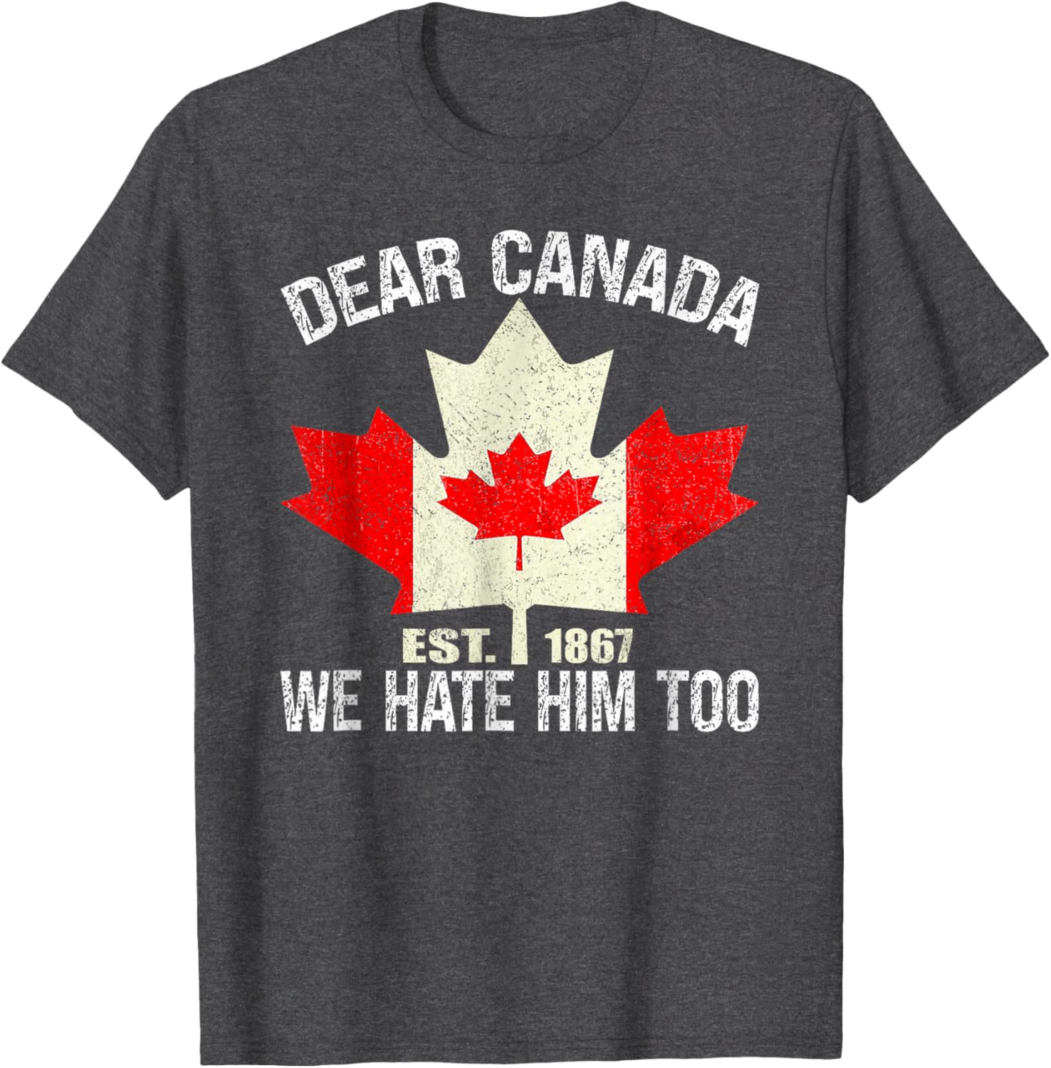 Dear Canada We Hate Him Too Political Protest - Red T-Shirt