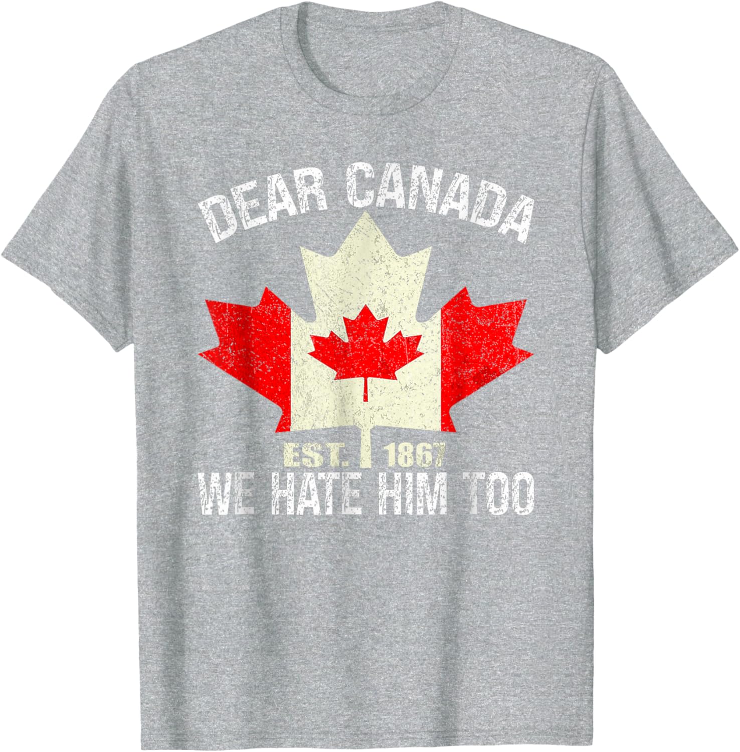Dear Canada We Hate Him Too Political Protest - Red T-Shirt