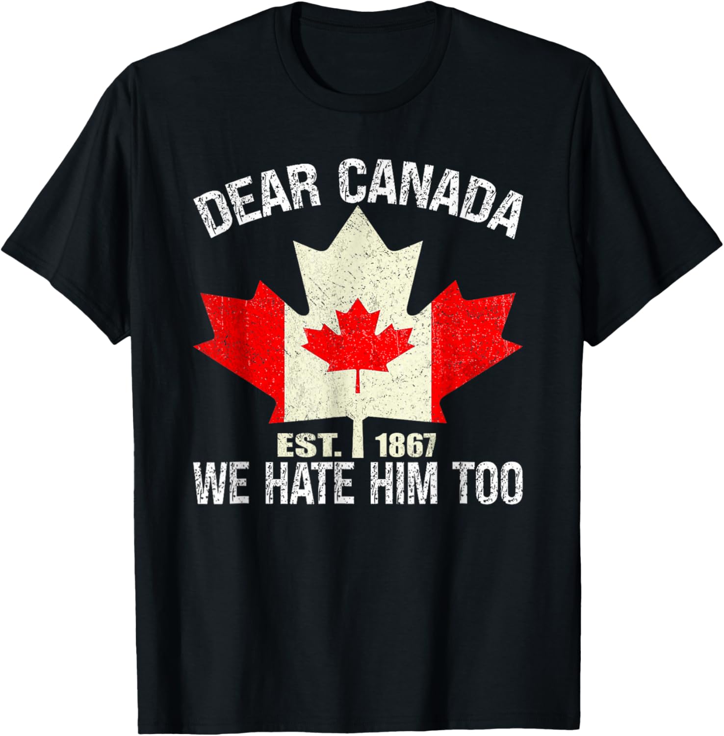 Dear Canada We Hate Him Too Political Protest - Red T-Shirt