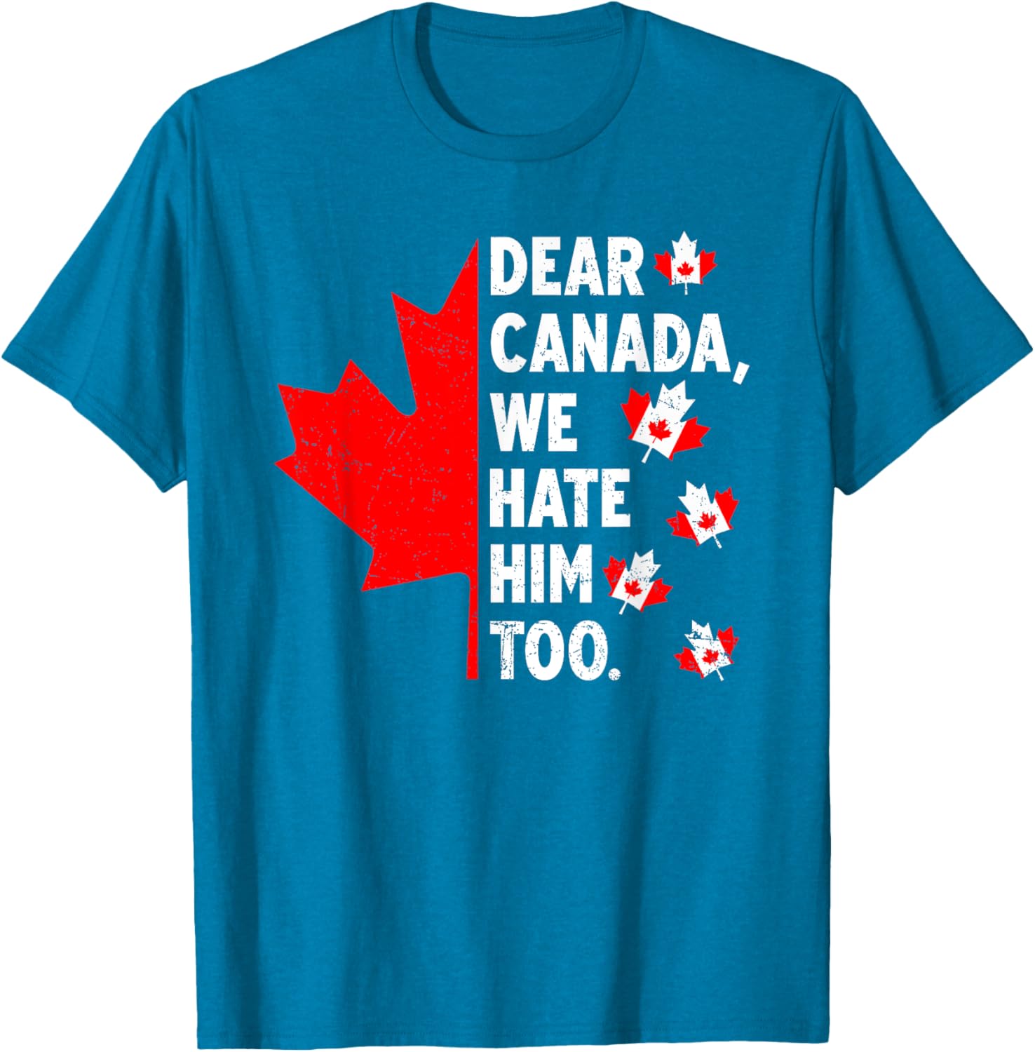 Dear Canada We Hate Him Too Political Protest T-Shirt
