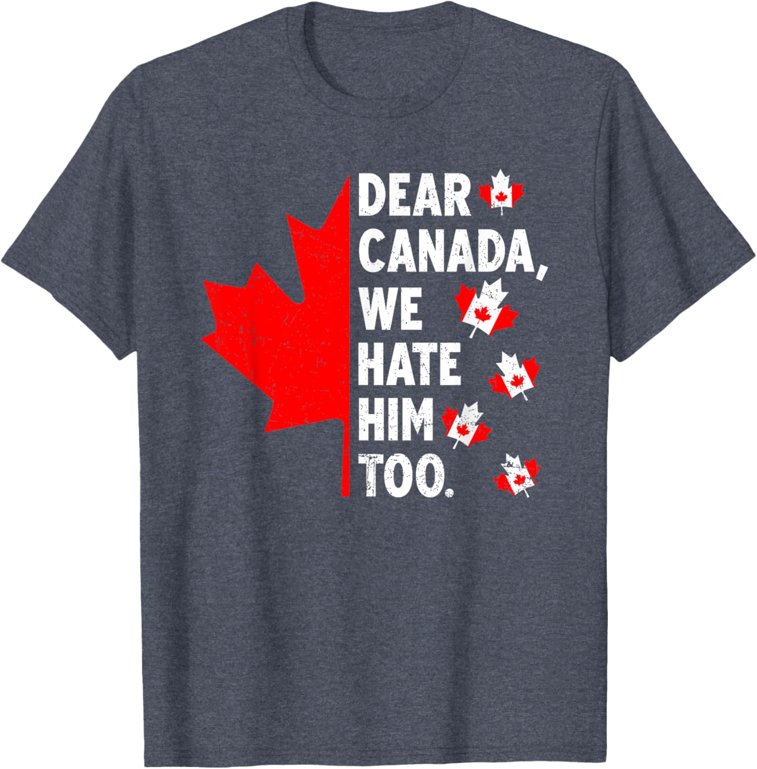 Dear Canada We Hate Him Too Political Protest T-Shirt