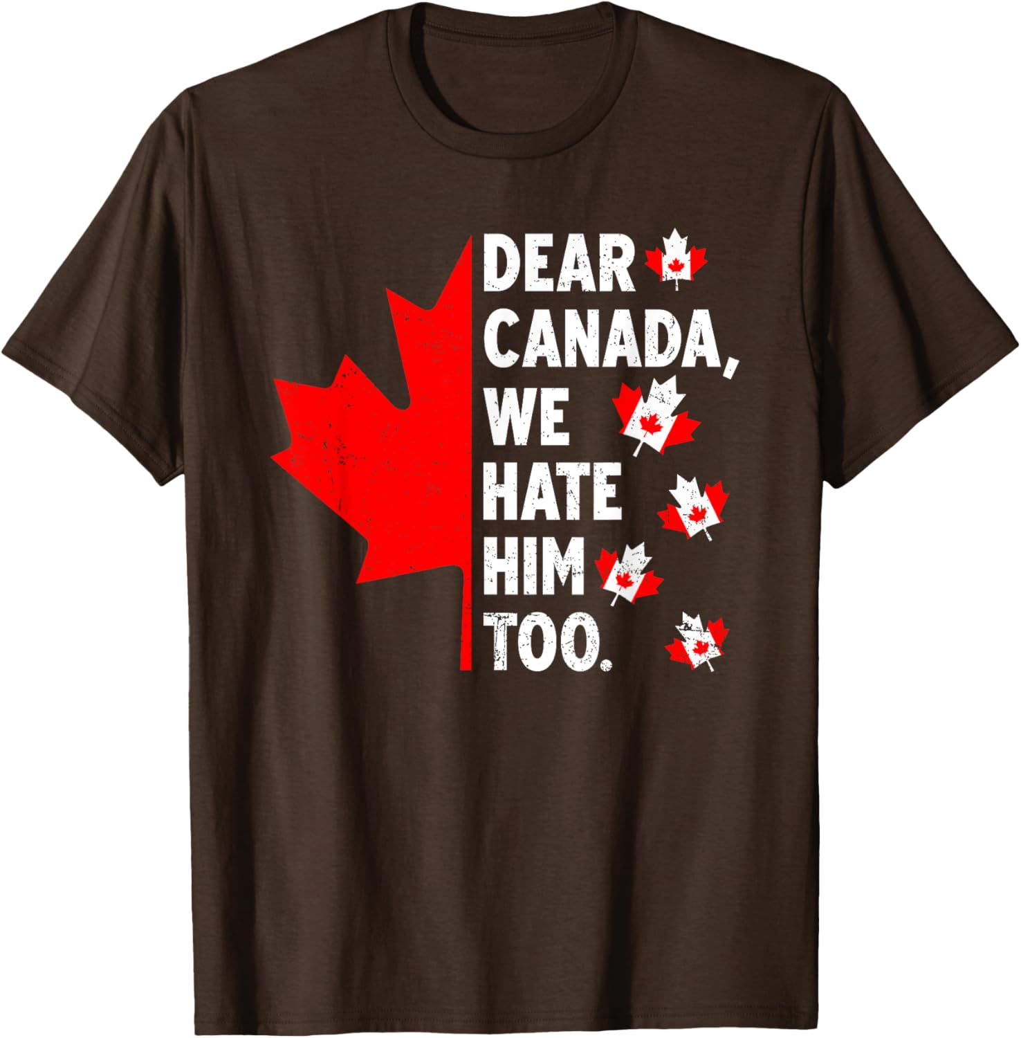 Dear Canada We Hate Him Too Political Protest T-Shirt