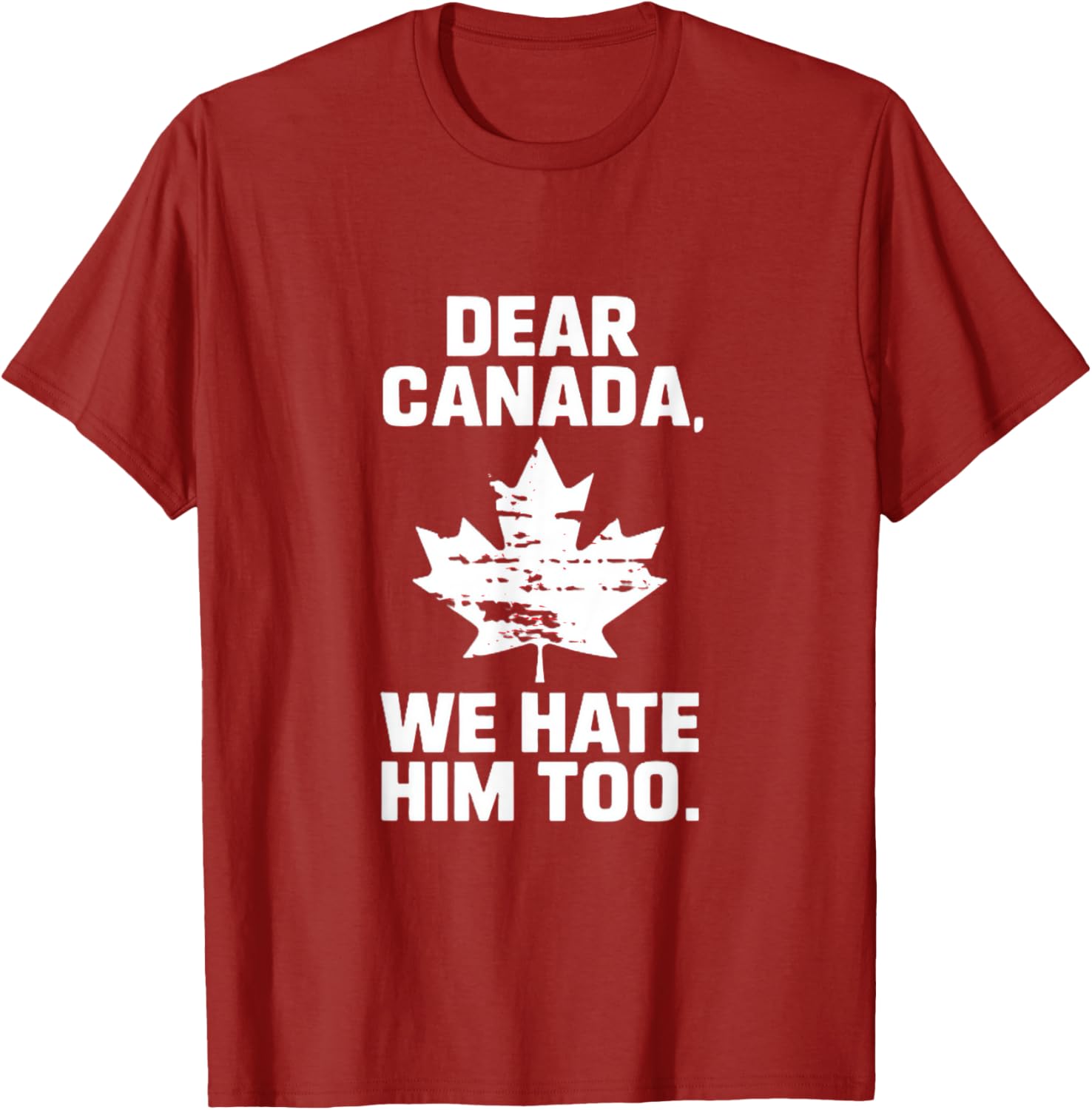 Dear Canada We Hate Him Too Political Protest T-Shirt