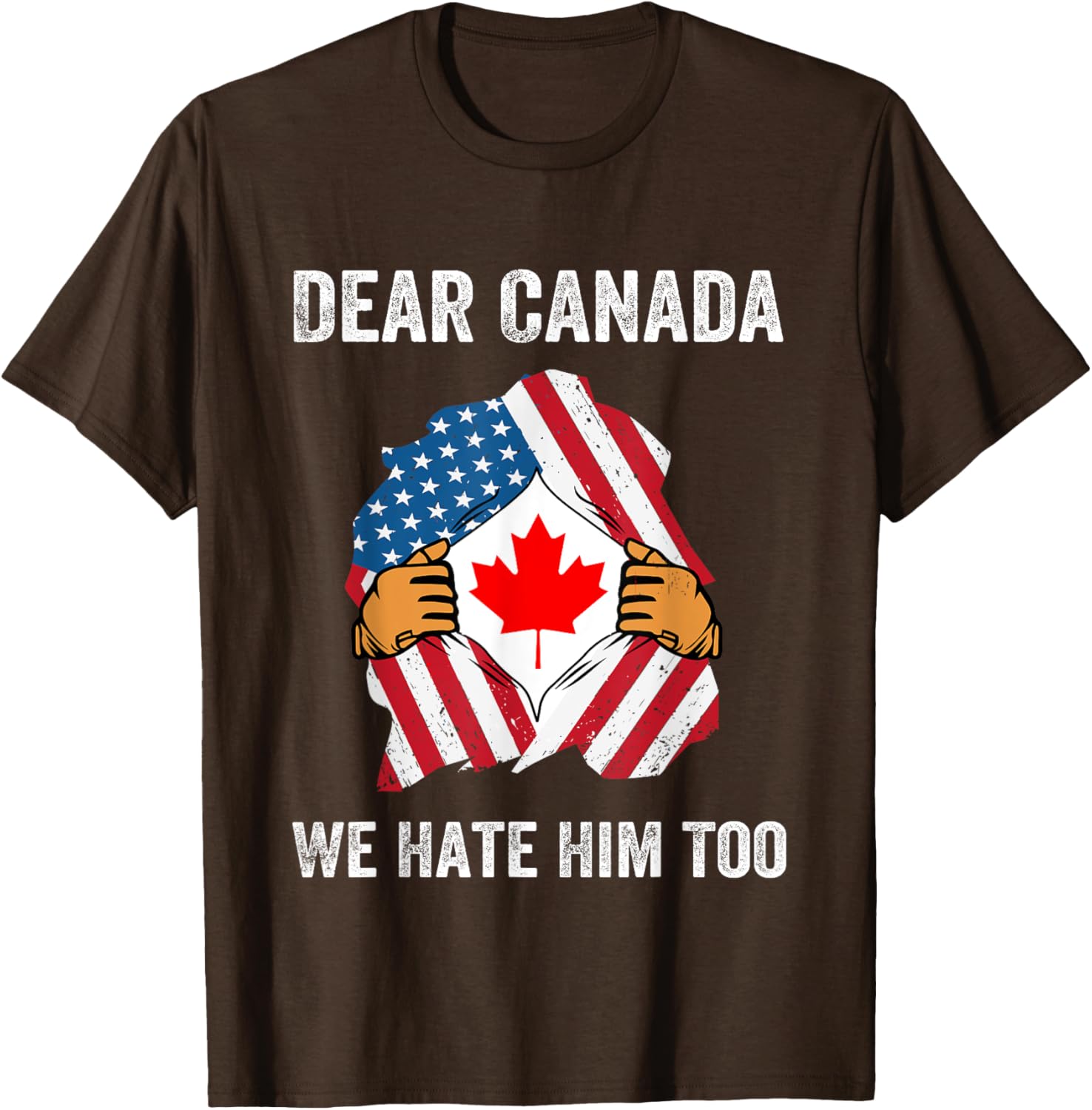 Dear Canada We Hate Him Too Political Protest T-Shirt