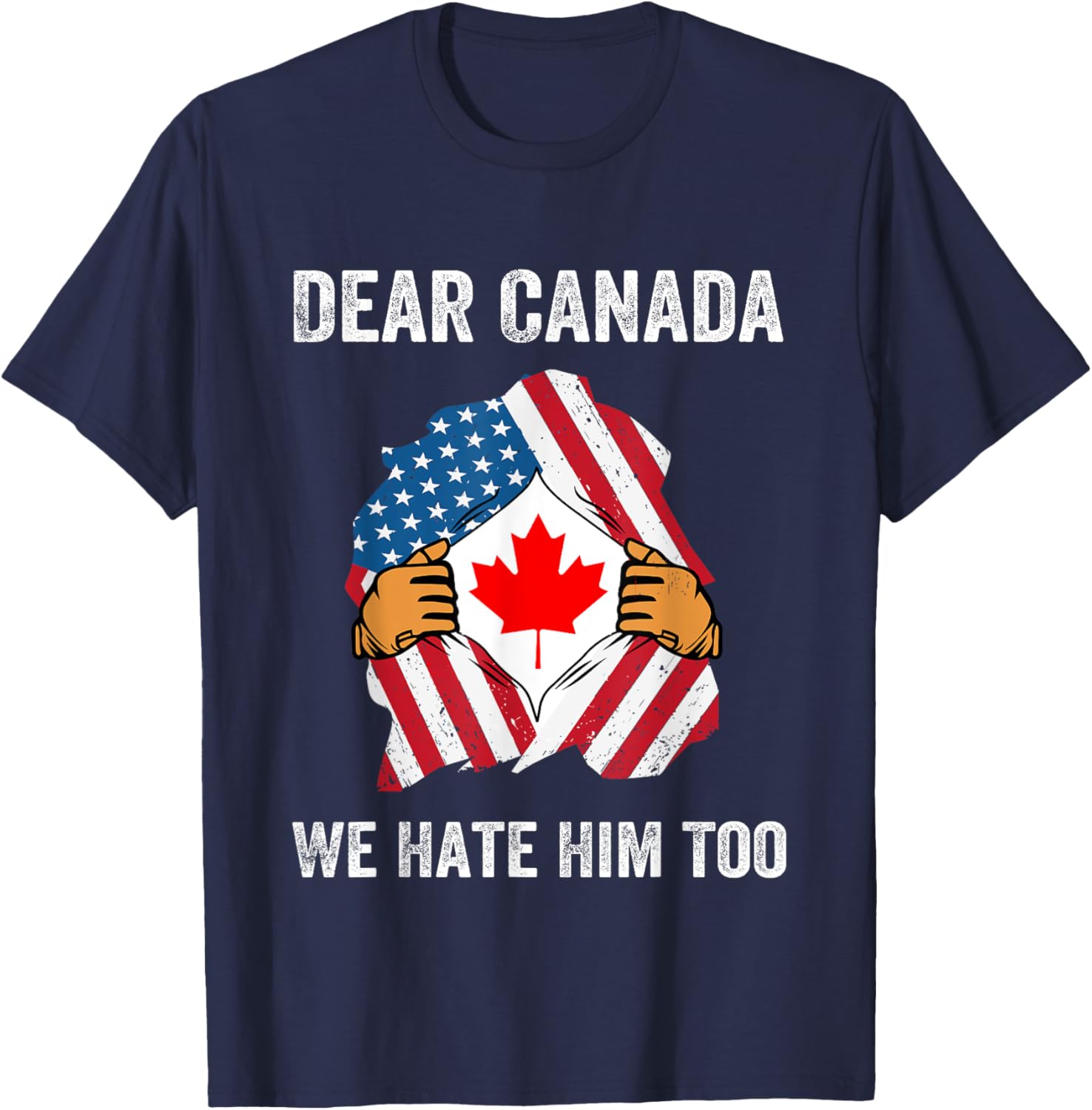 Dear Canada We Hate Him Too Political Protest T-Shirt