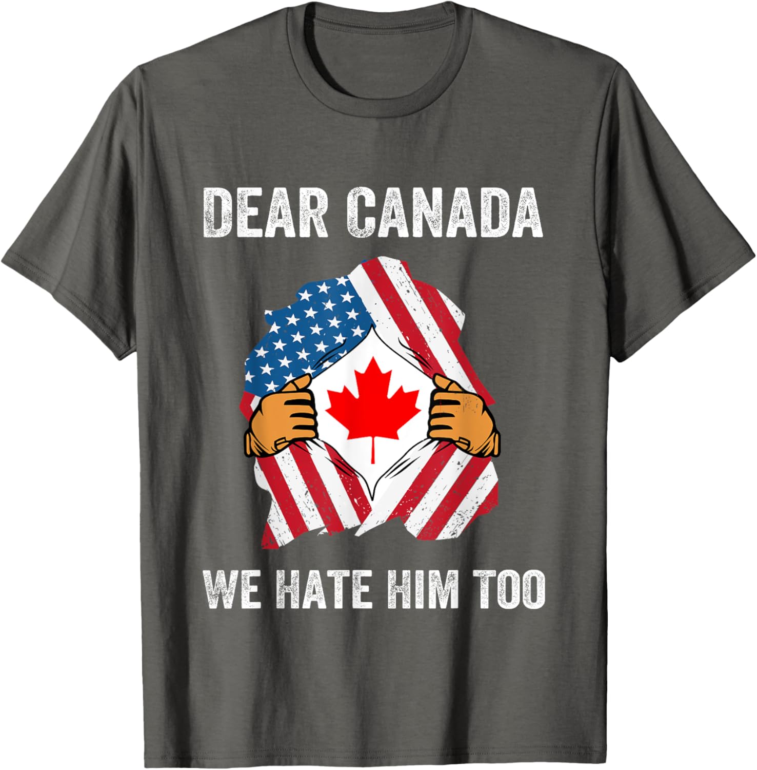 Dear Canada We Hate Him Too Political Protest T-Shirt