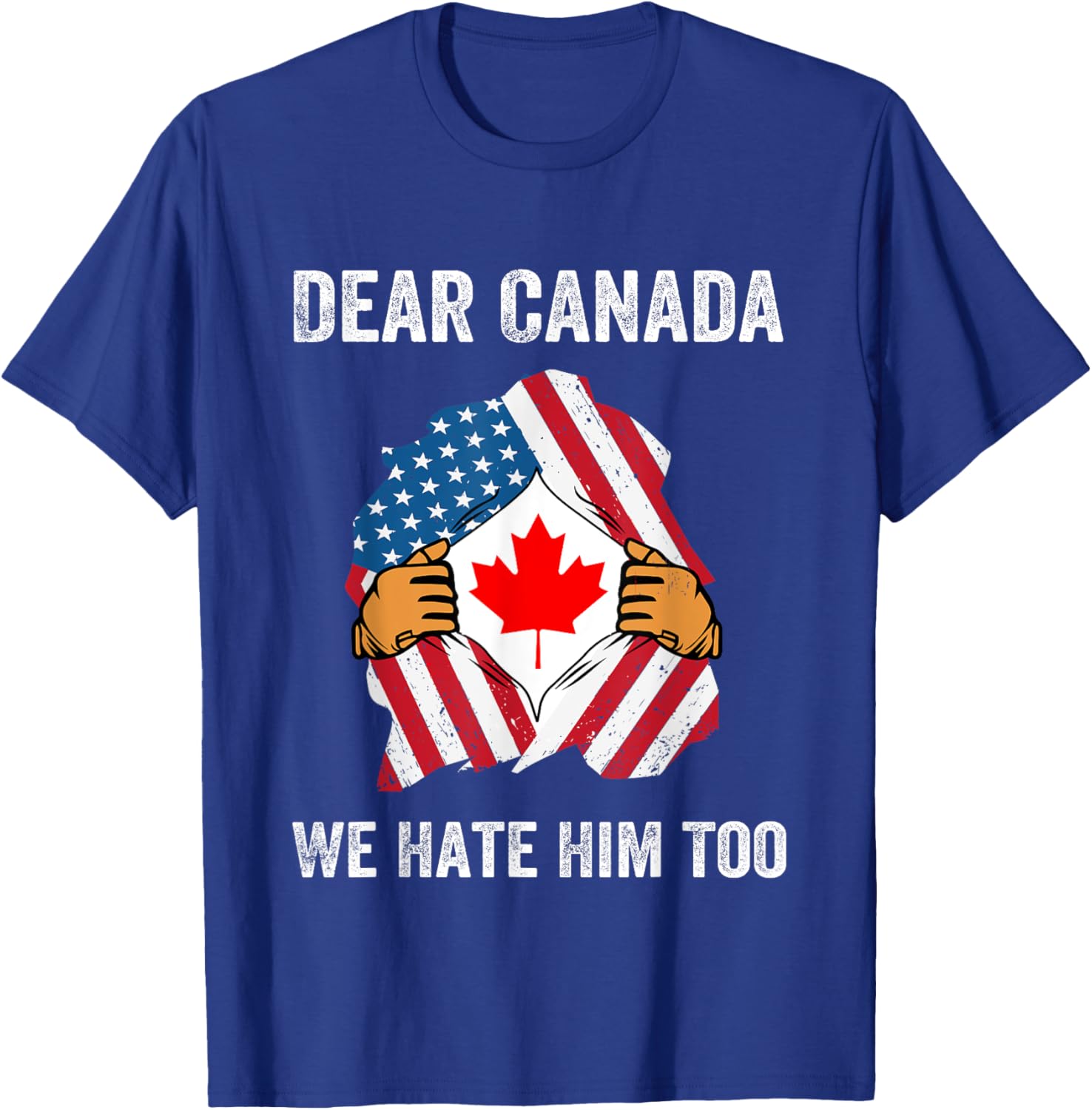Dear Canada We Hate Him Too Political Protest T-Shirt