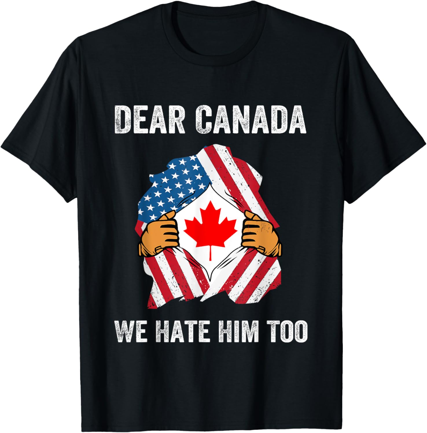 Dear Canada We Hate Him Too Political Protest T-Shirt