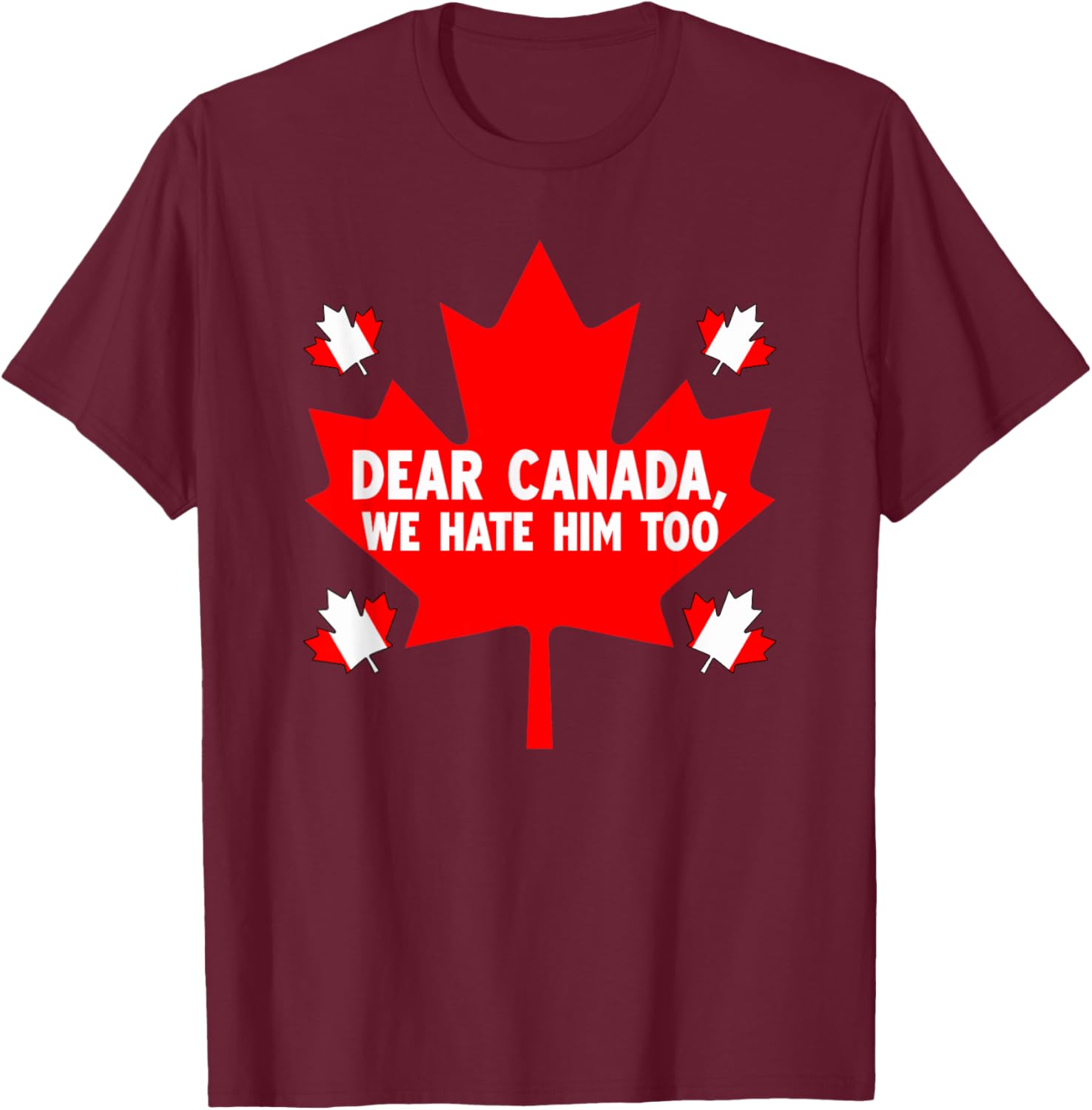Dear Canada We Hate Him Too Political Protest T-Shirt
