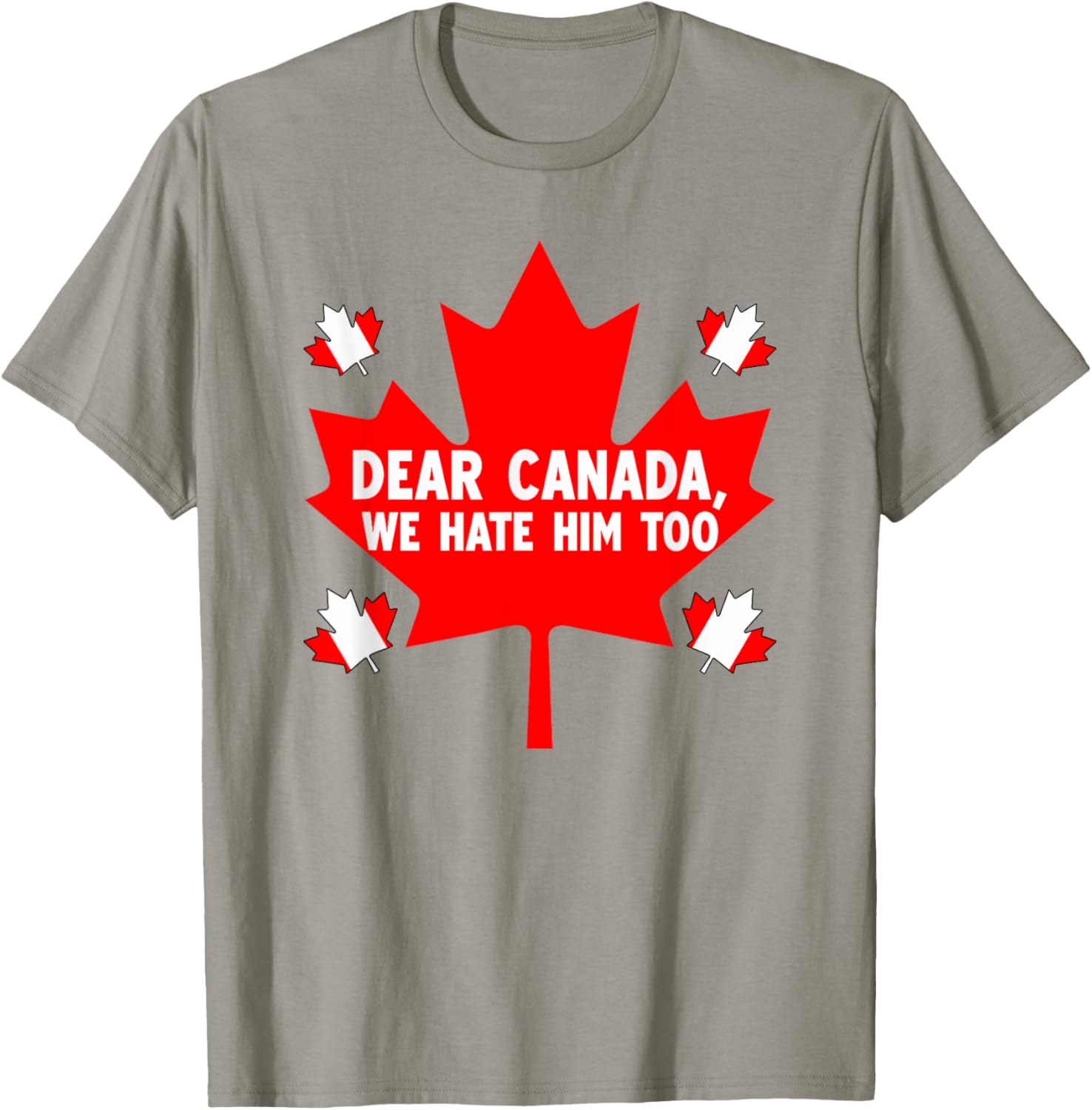 Dear Canada We Hate Him Too Political Protest T-Shirt