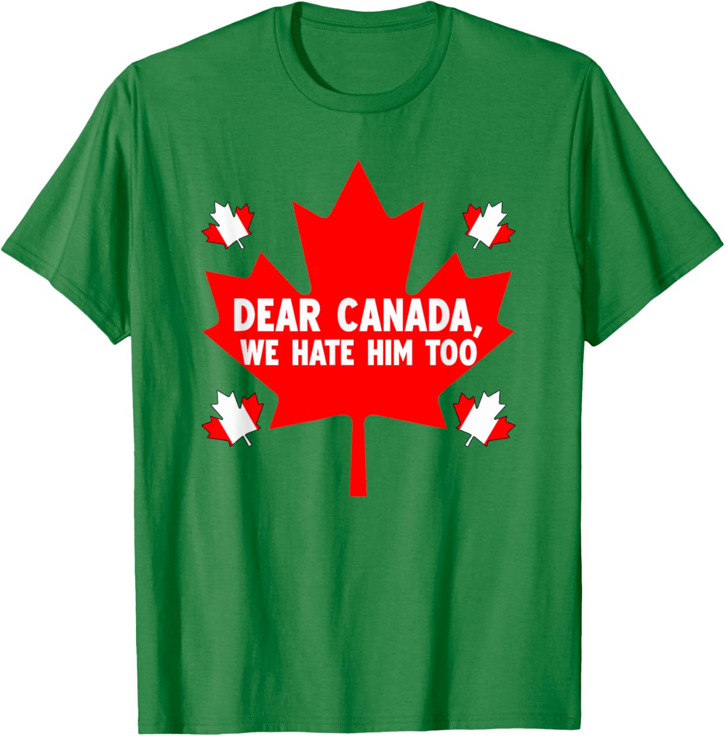 Dear Canada We Hate Him Too Political Protest T-Shirt