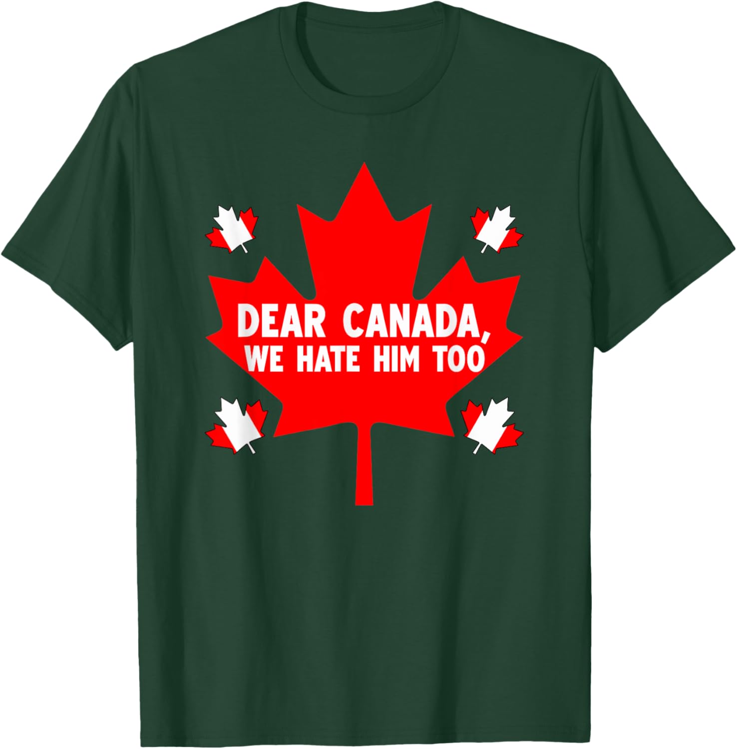 Dear Canada We Hate Him Too Political Protest T-Shirt