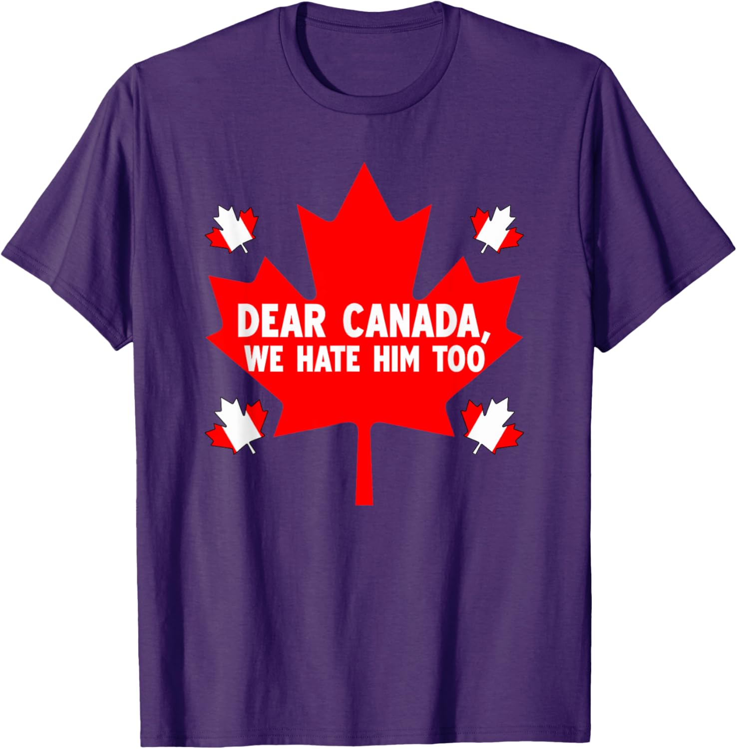 Dear Canada We Hate Him Too Political Protest T-Shirt
