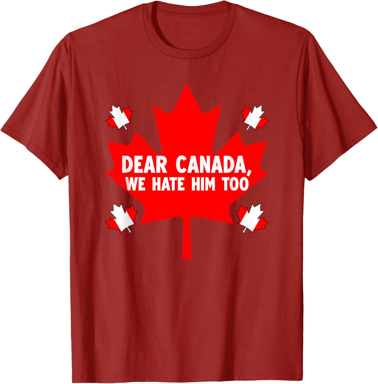 Dear Canada We Hate Him Too Political Protest T-Shirt