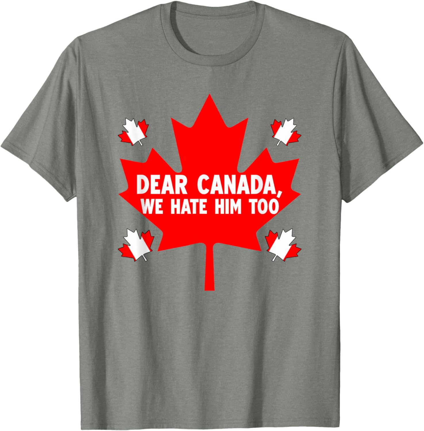 Dear Canada We Hate Him Too Political Protest T-Shirt