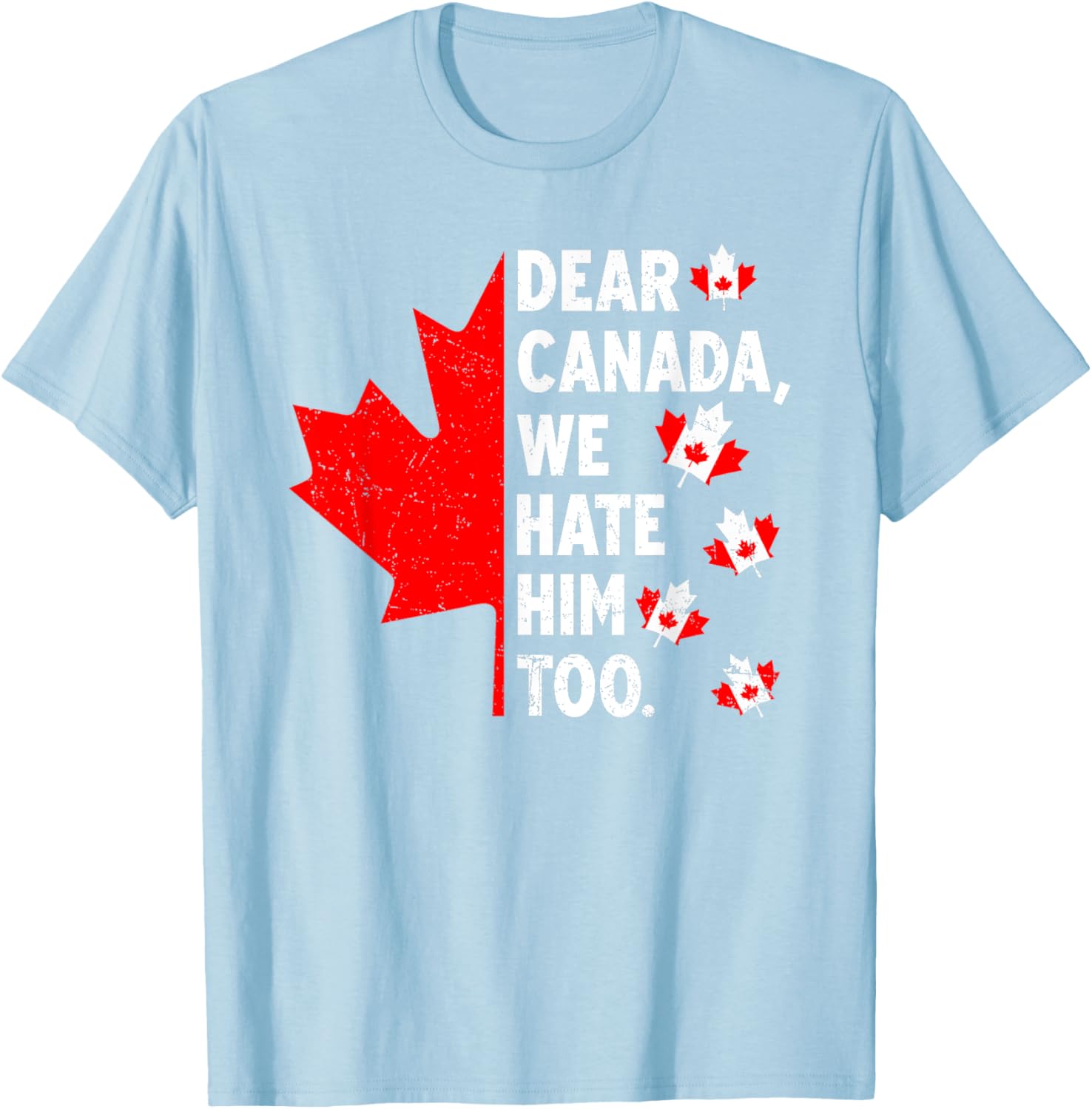 Dear Canada We Hate Him Too Political Protest T-Shirt
