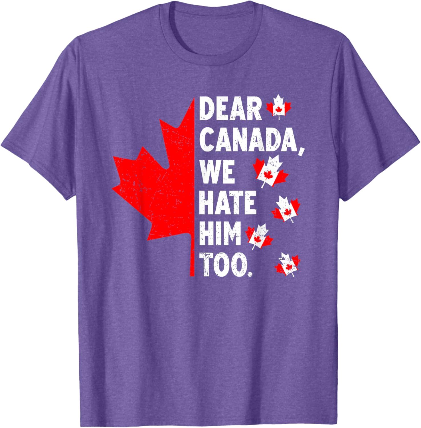 Dear Canada We Hate Him Too Political Protest T-Shirt