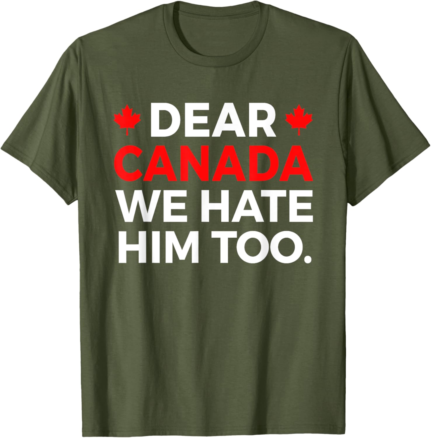 Dear Canada We Hate Him Too Political Protest T-Shirt