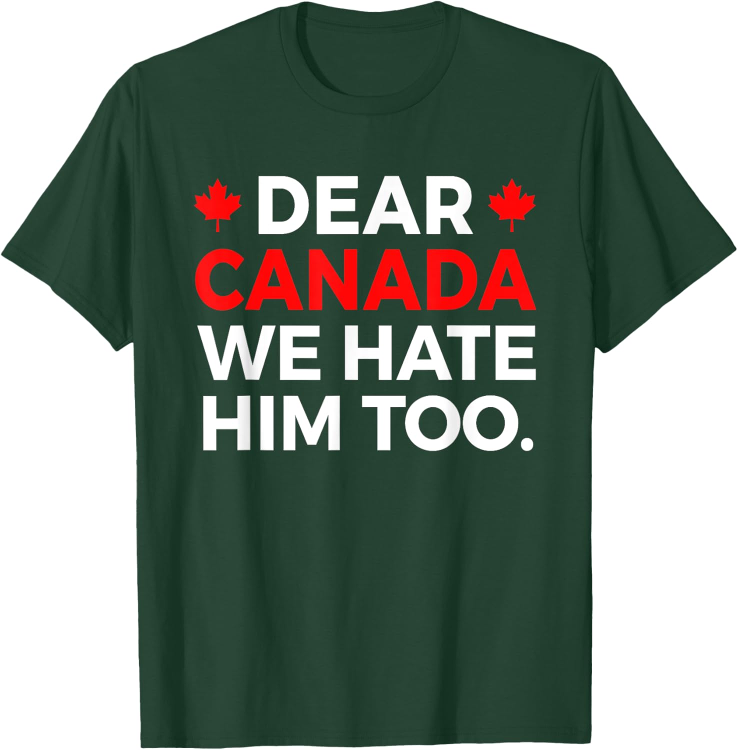 Dear Canada We Hate Him Too Political Protest T-Shirt