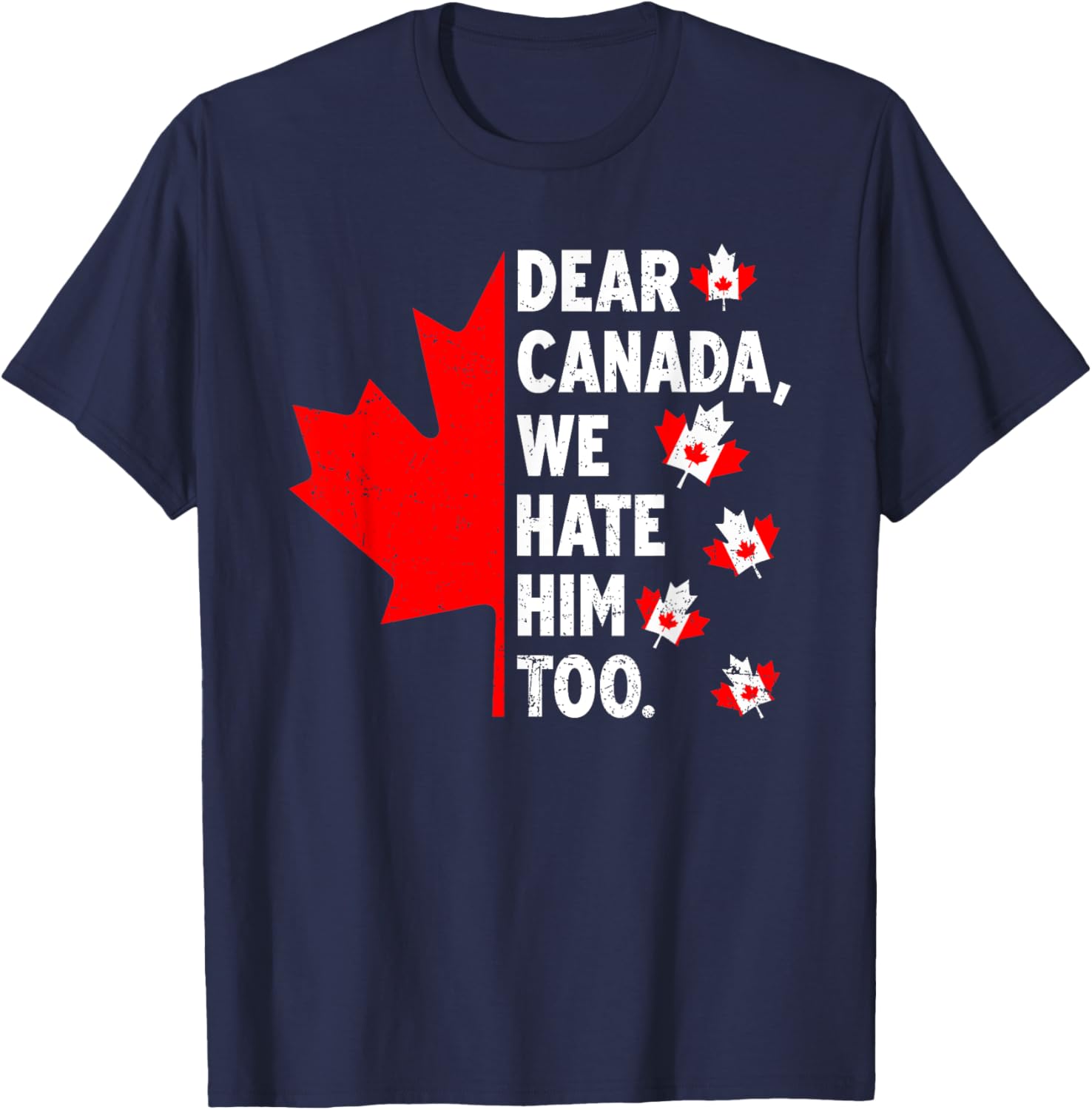 Dear Canada We Hate Him Too Political Protest T-Shirt