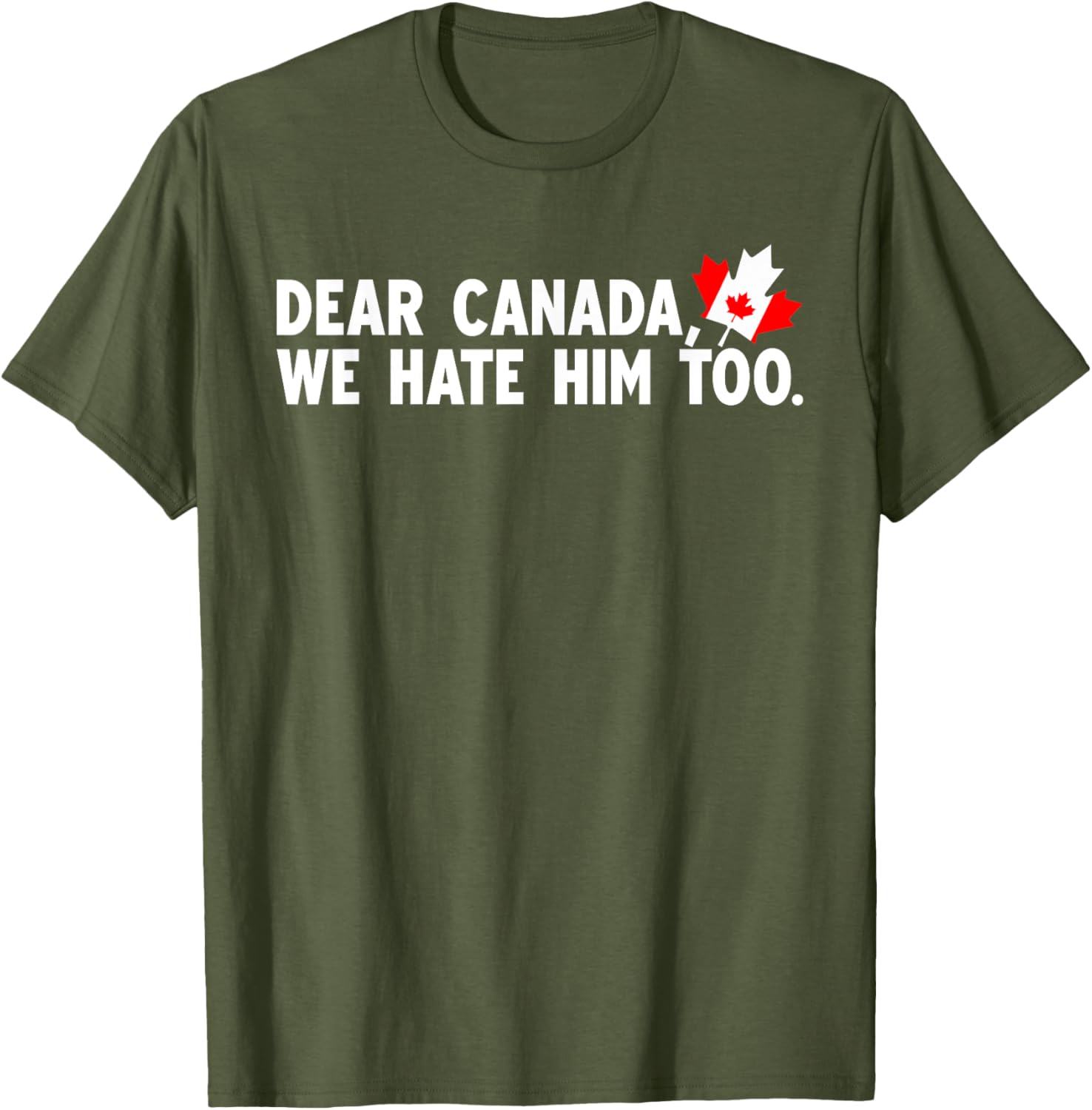 Dear Canada We Hate Him Too Political Protest T-Shirt