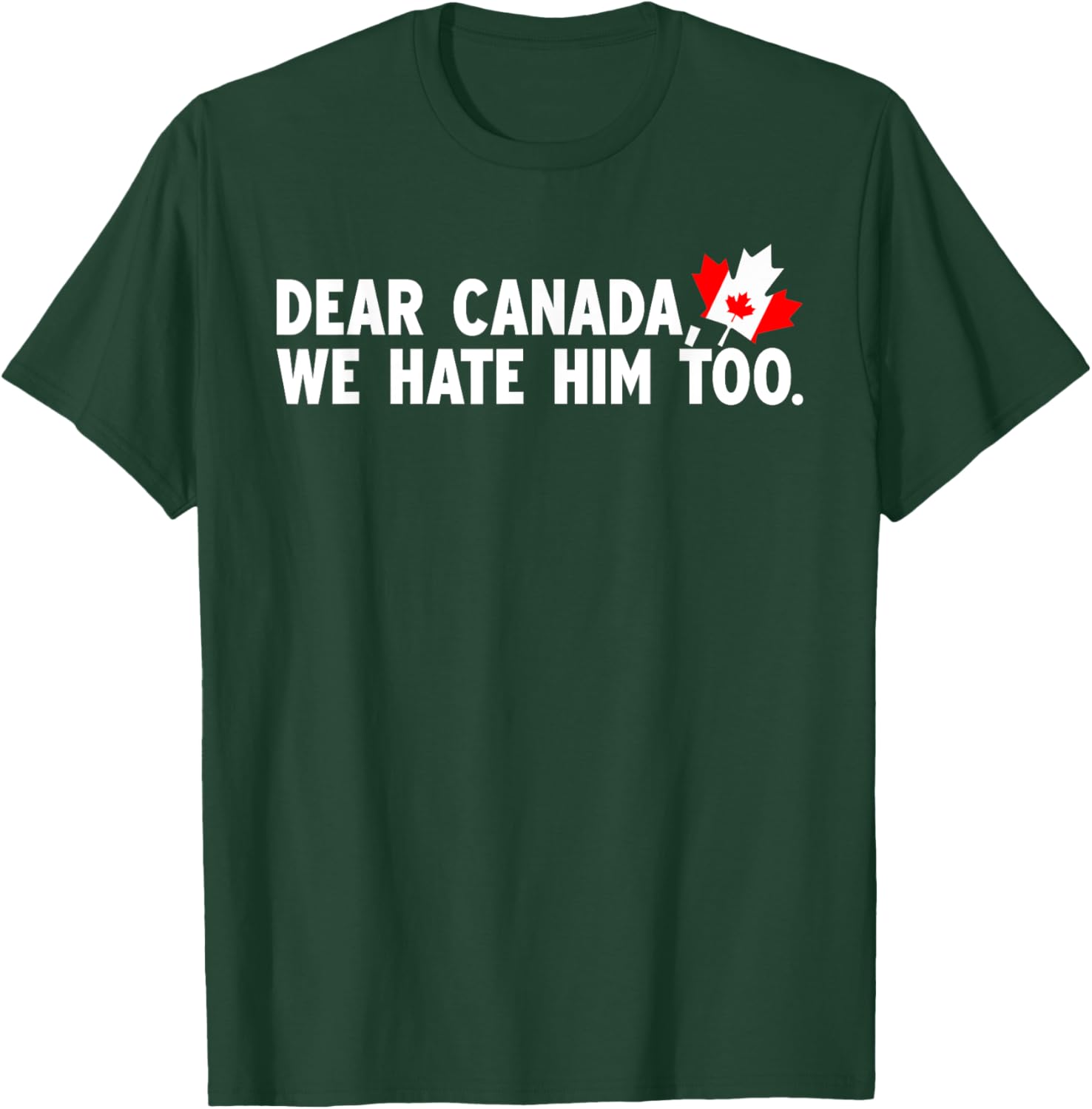 Dear Canada We Hate Him Too Political Protest T-Shirt