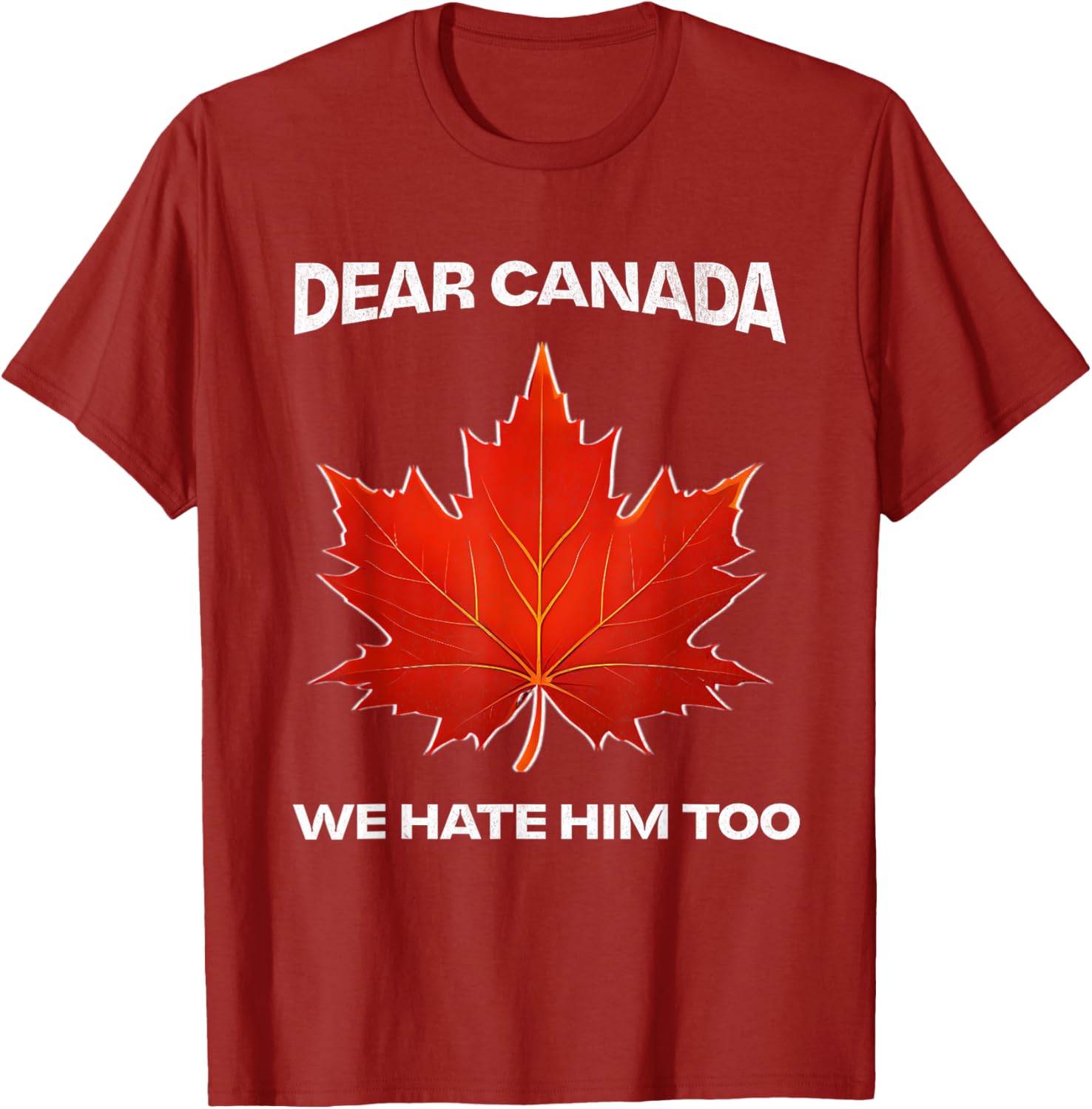 Dear Canada We Hate Him Too Political Protest T-Shirt