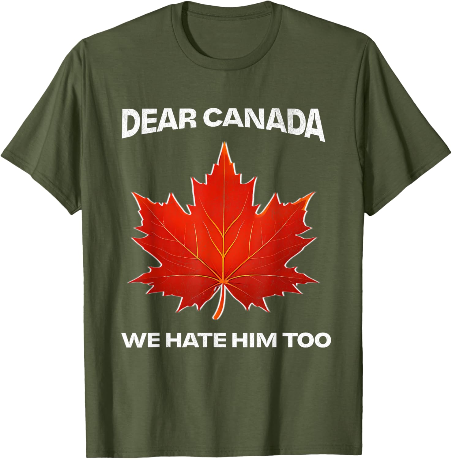 Dear Canada We Hate Him Too Political Protest T-Shirt