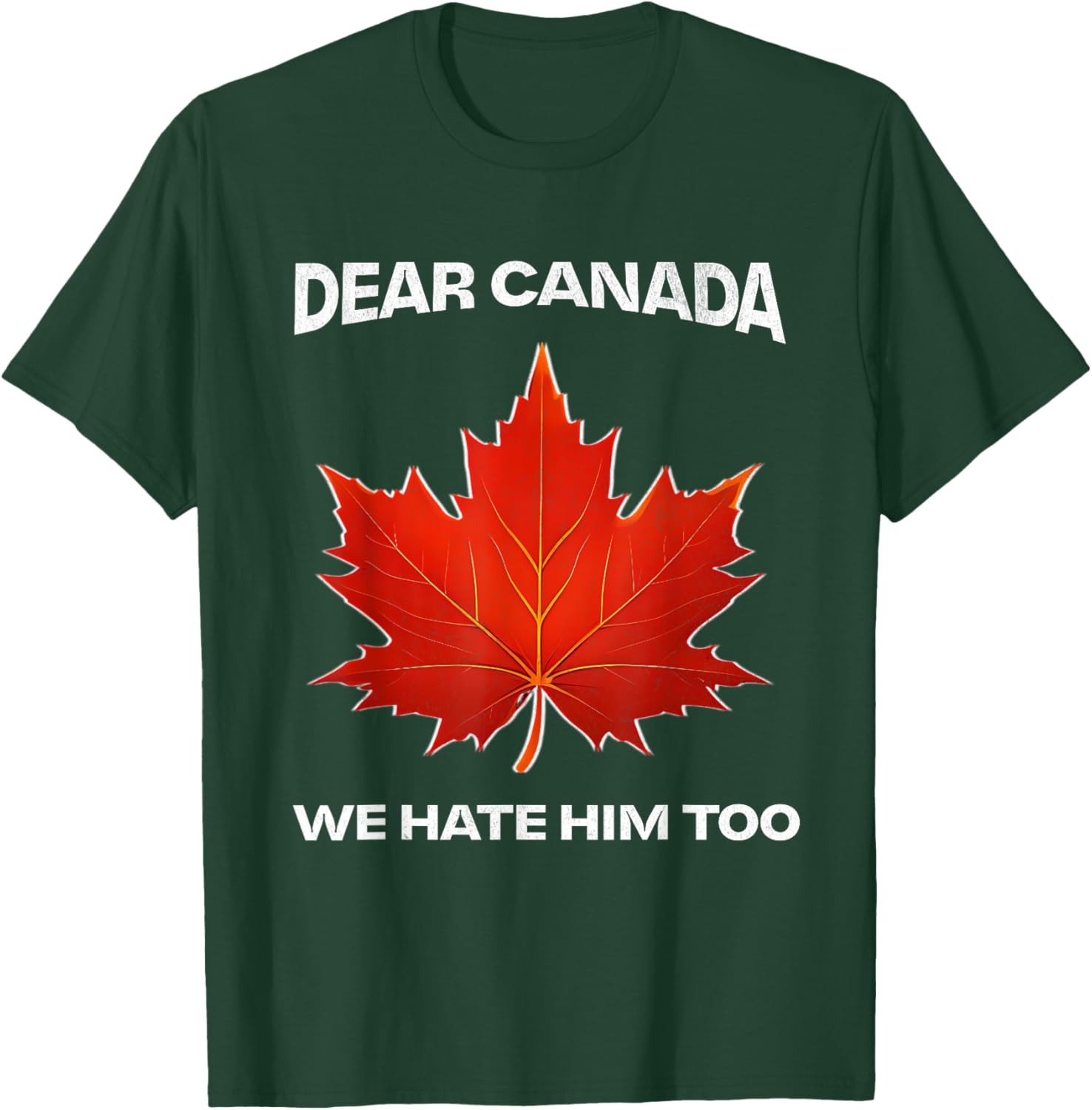 Dear Canada We Hate Him Too Political Protest T-Shirt