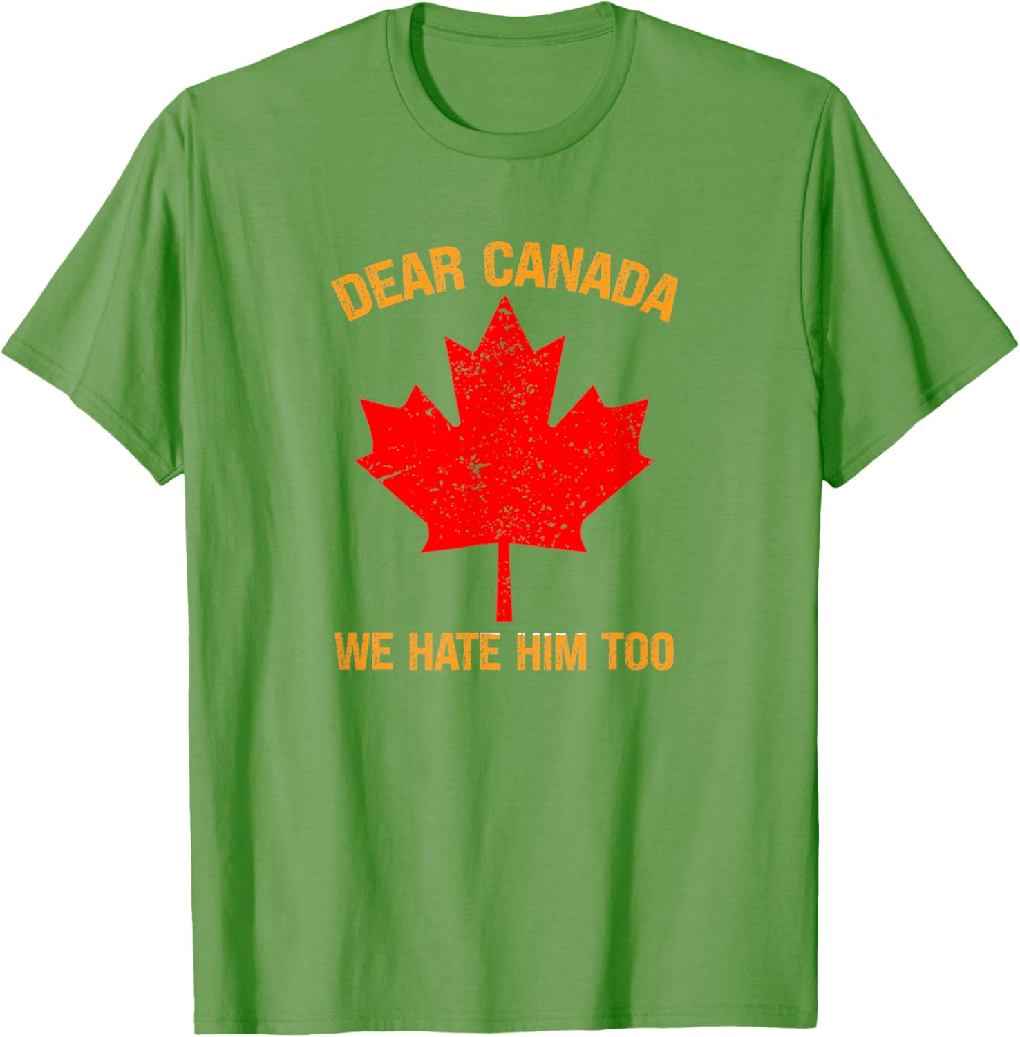 Dear Canada We Hate Him Too Political Protest T-Shirt
