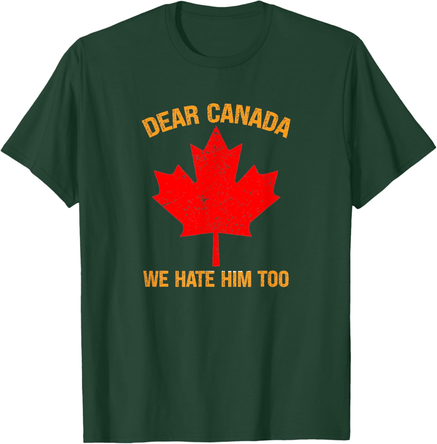 Dear Canada We Hate Him Too Political Protest T-Shirt