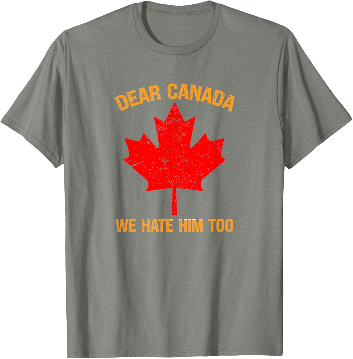 Dear Canada We Hate Him Too Political Protest T-Shirt