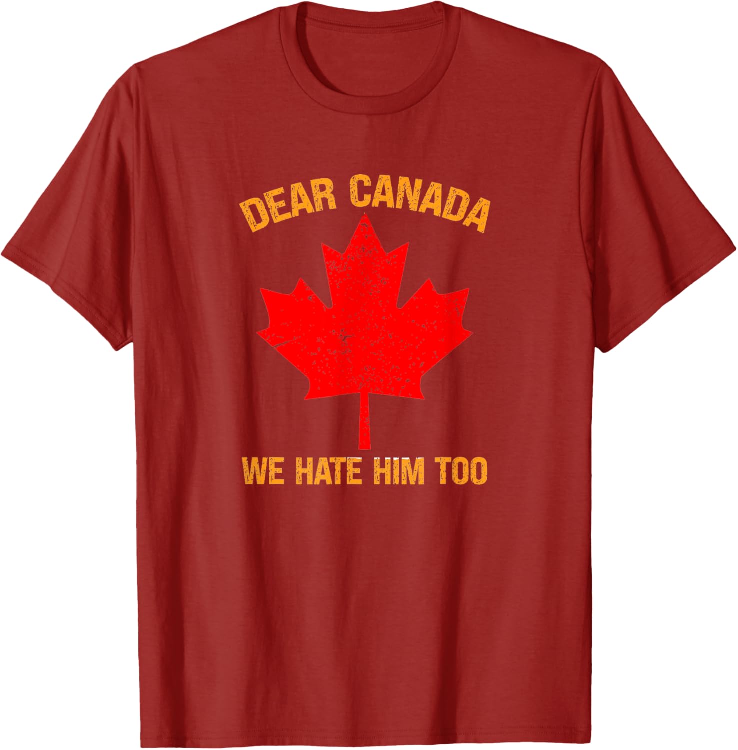 Dear Canada We Hate Him Too Political Protest T-Shirt