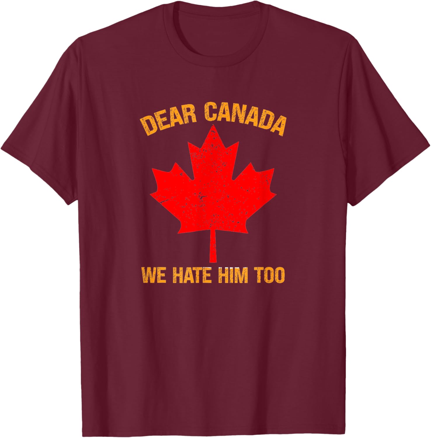 Dear Canada We Hate Him Too Political Protest T-Shirt