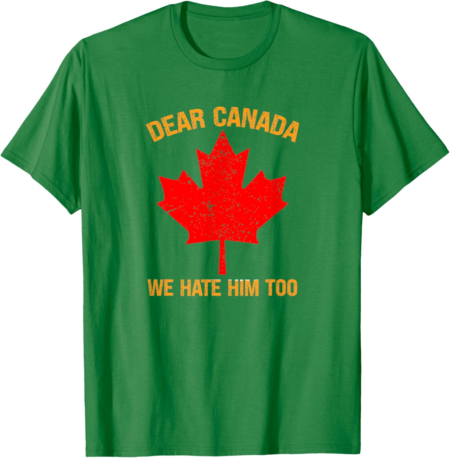 Dear Canada We Hate Him Too Political Protest T-Shirt
