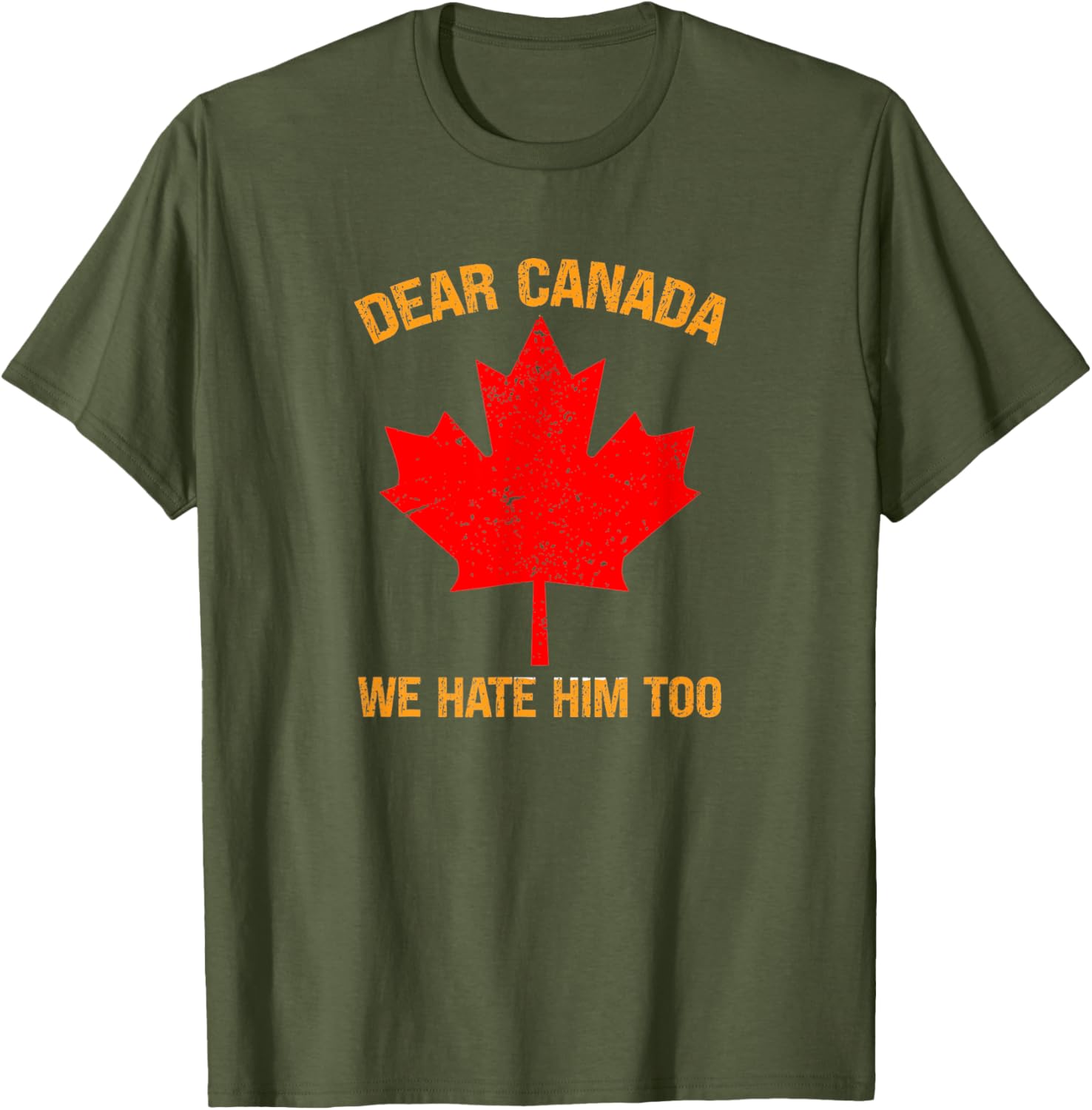Dear Canada We Hate Him Too Political Protest T-Shirt