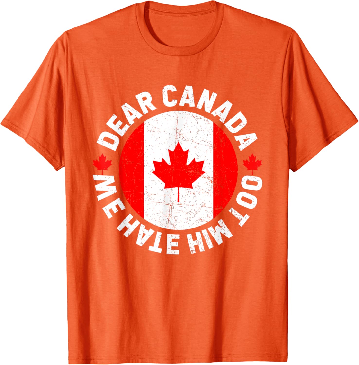 Dear Canada We Hate Him Too Political Protest T-Shirt